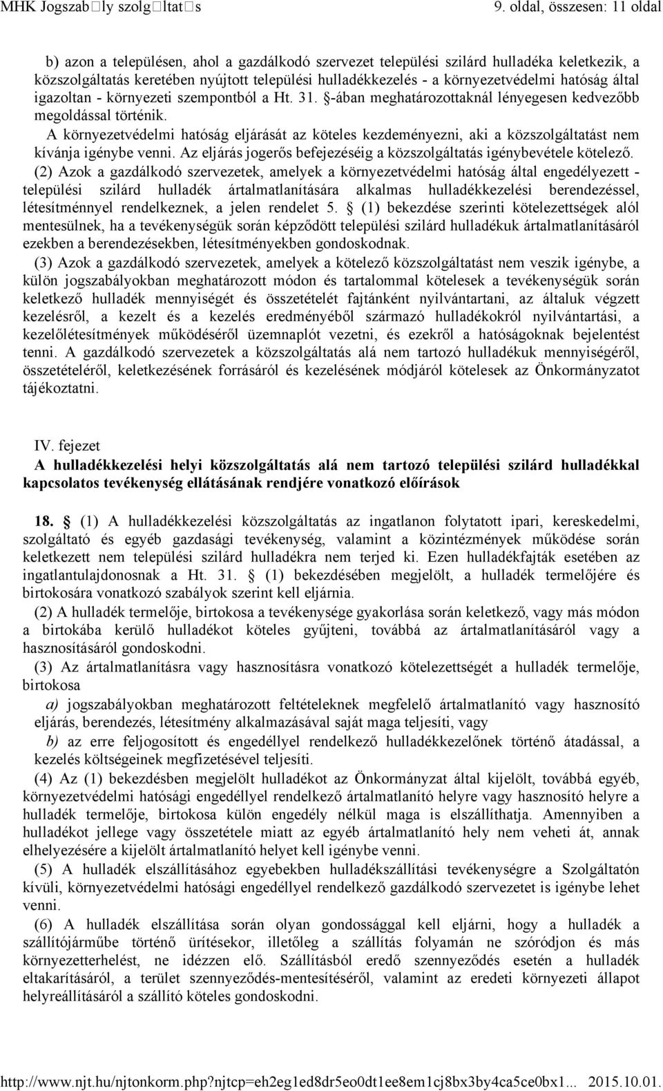 környezetvédelmi hatóság által igazoltan - környezeti szempontból a Ht. 31. -ában meghatározottaknál lényegesen kedvezőbb megoldással történik.