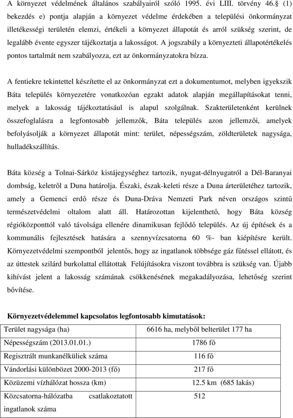 egyszer tájékoztatja a lakosságot. A jogszabály a környezteti állapotértékelés pontos tartalmát nem szabályozza, ezt az önkormányzatokra bízza.