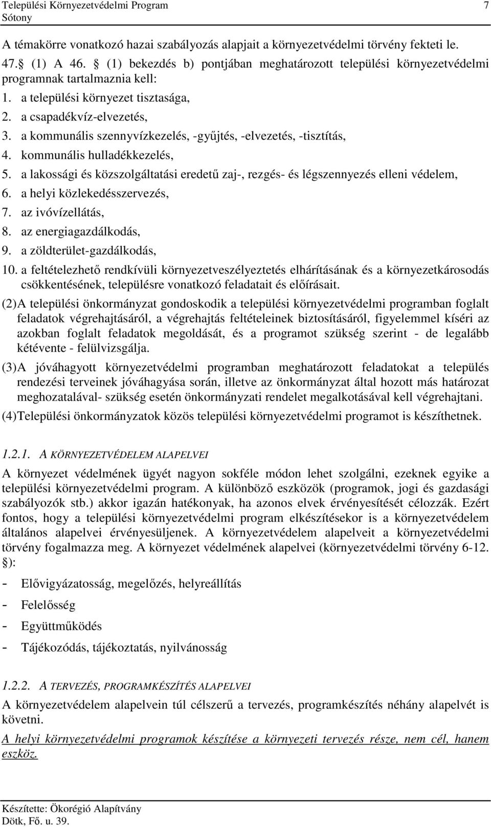 a kommunális szennyvízkezelés, -győjtés, -elvezetés, -tisztítás, 4. kommunális hulladékkezelés, 5. a lakossági és közszolgáltatási eredető zaj-, rezgés- és légszennyezés elleni védelem, 6.