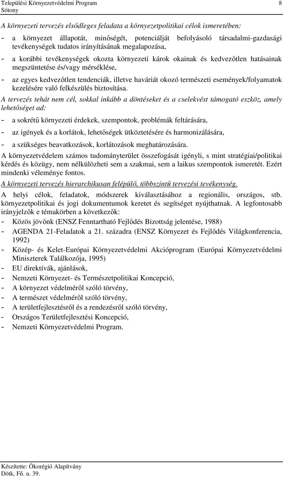 kedvezıtlen tendenciák, illetve haváriát okozó természeti események/folyamatok kezelésére való felkészülés biztosítása.