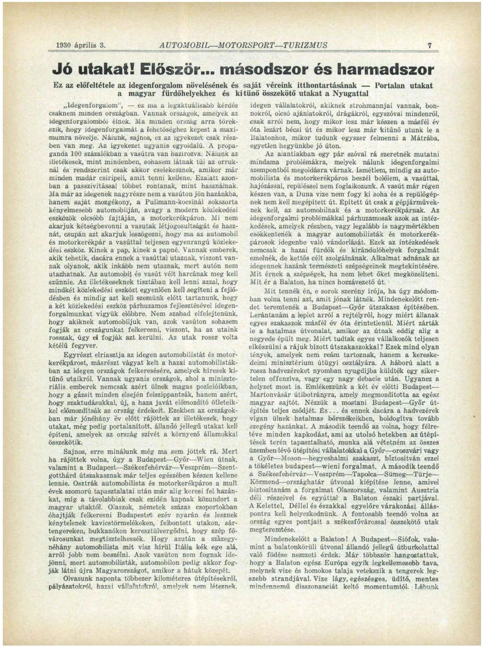 legaktuálisabb kérdés csaknem minden országban. Vannak országok, amelyek az ideigentorgalomból élnek. Ma minden ország arra törekszik, Ihogy idegenforgalmát a lehetőséghez kepest a maximumra növelje.