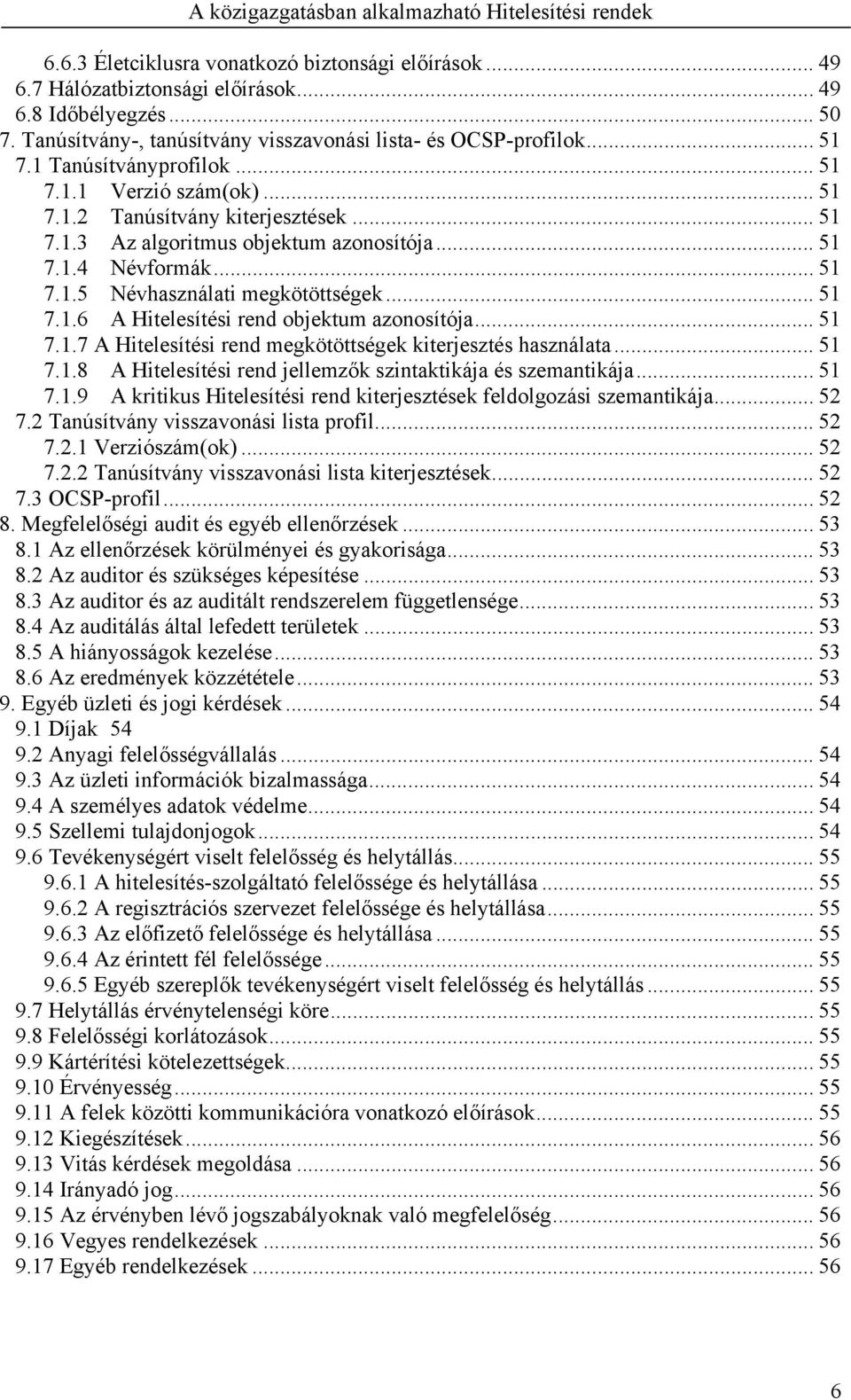 .. 51 7.1.6 A Hitelesítési rend objektum azonosítója... 51 7.1.7 A Hitelesítési rend megkötöttségek kiterjesztés használata... 51 7.1.8 A Hitelesítési rend jellemzők szintaktikája és szemantikája.