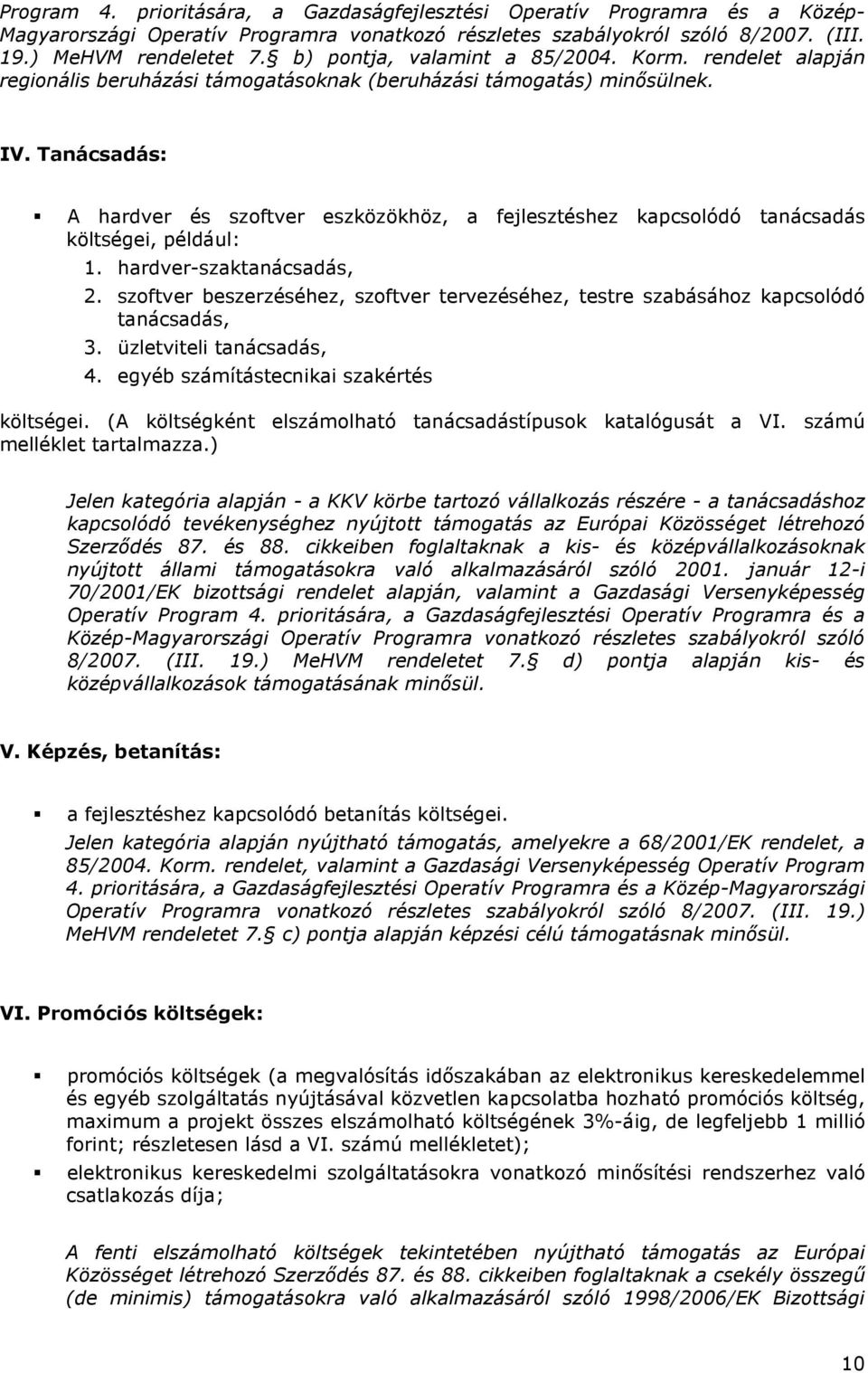 Tanácsadás: A hardver és szoftver eszközökhöz, a fejlesztéshez kapcsolódó tanácsadás költségei, például: 1. hardver-szaktanácsadás, 2.