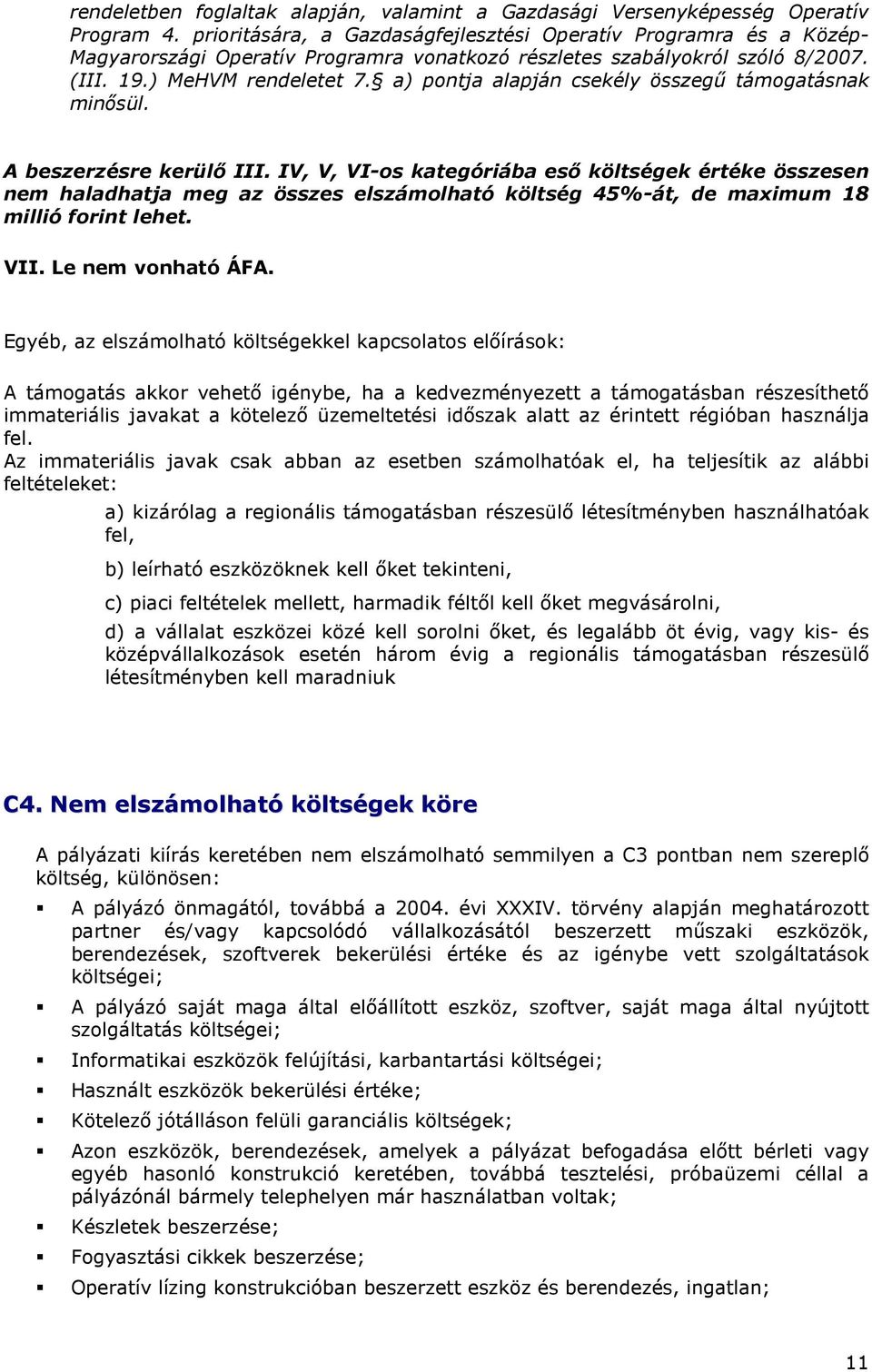 a) pontja alapján csekély összegő támogatásnak minısül. A beszerzésre kerülı III.