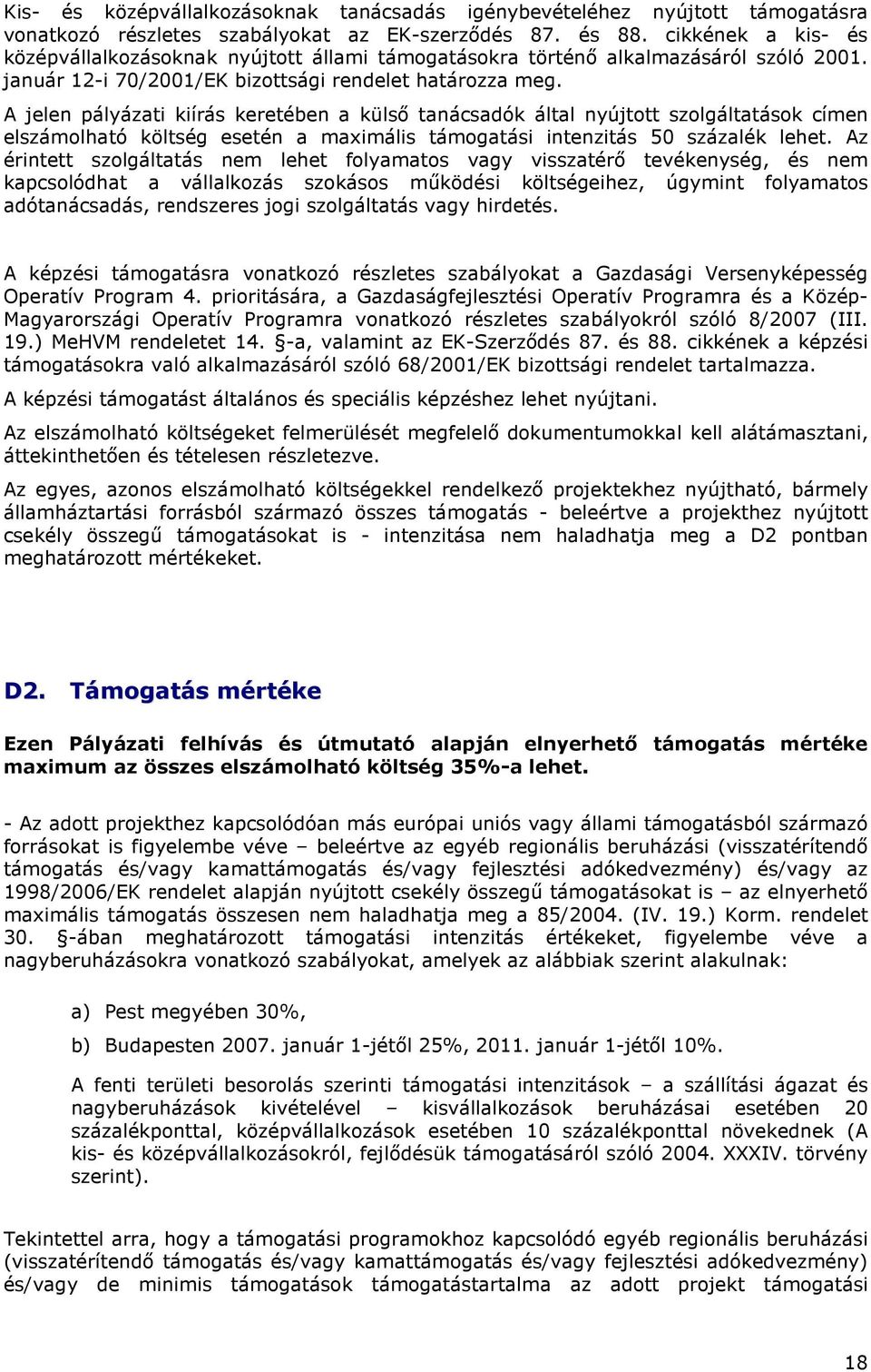 A jelen pályázati kiírás keretében a külsı tanácsadók által nyújtott szolgáltatások címen elszámolható költség esetén a maximális támogatási intenzitás 50 százalék lehet.