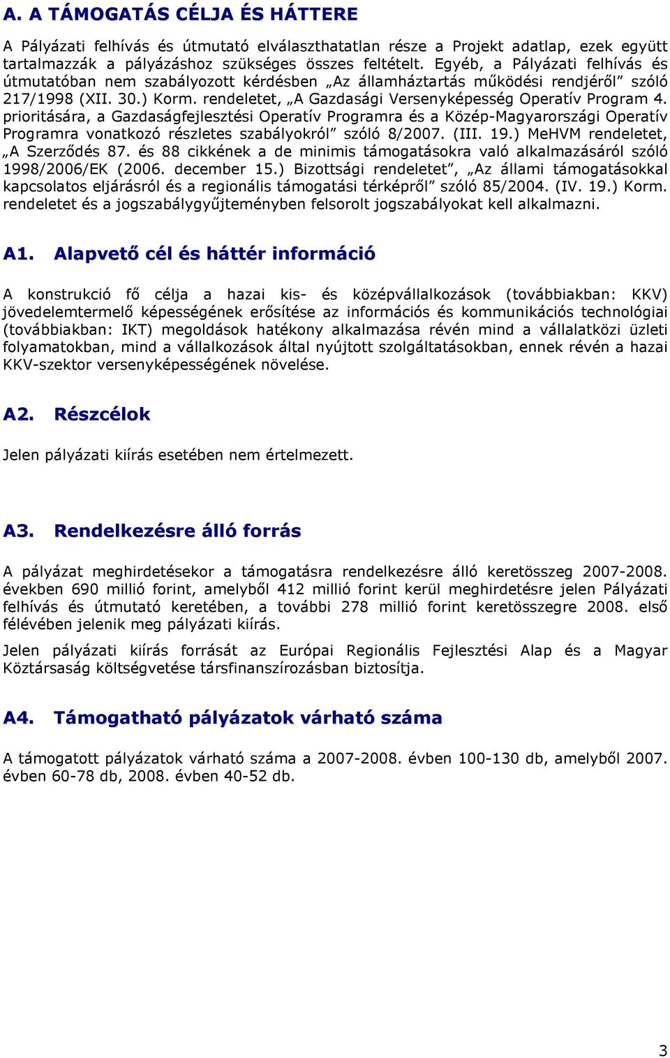 prioritására, a Gazdaságfejlesztési Operatív Programra és a Közép-Magyarországi Operatív Programra vonatkozó részletes szabályokról szóló 8/2007. (III. 19.) MeHVM rendeletet, A Szerzıdés 87.