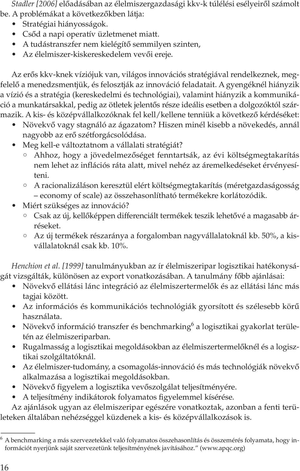 Az erôs kkv-knek víziójuk van, világos innovációs stratégiával rendelkeznek, megfelelô a menedzsmentjük, és felosztják az innováció feladatait.