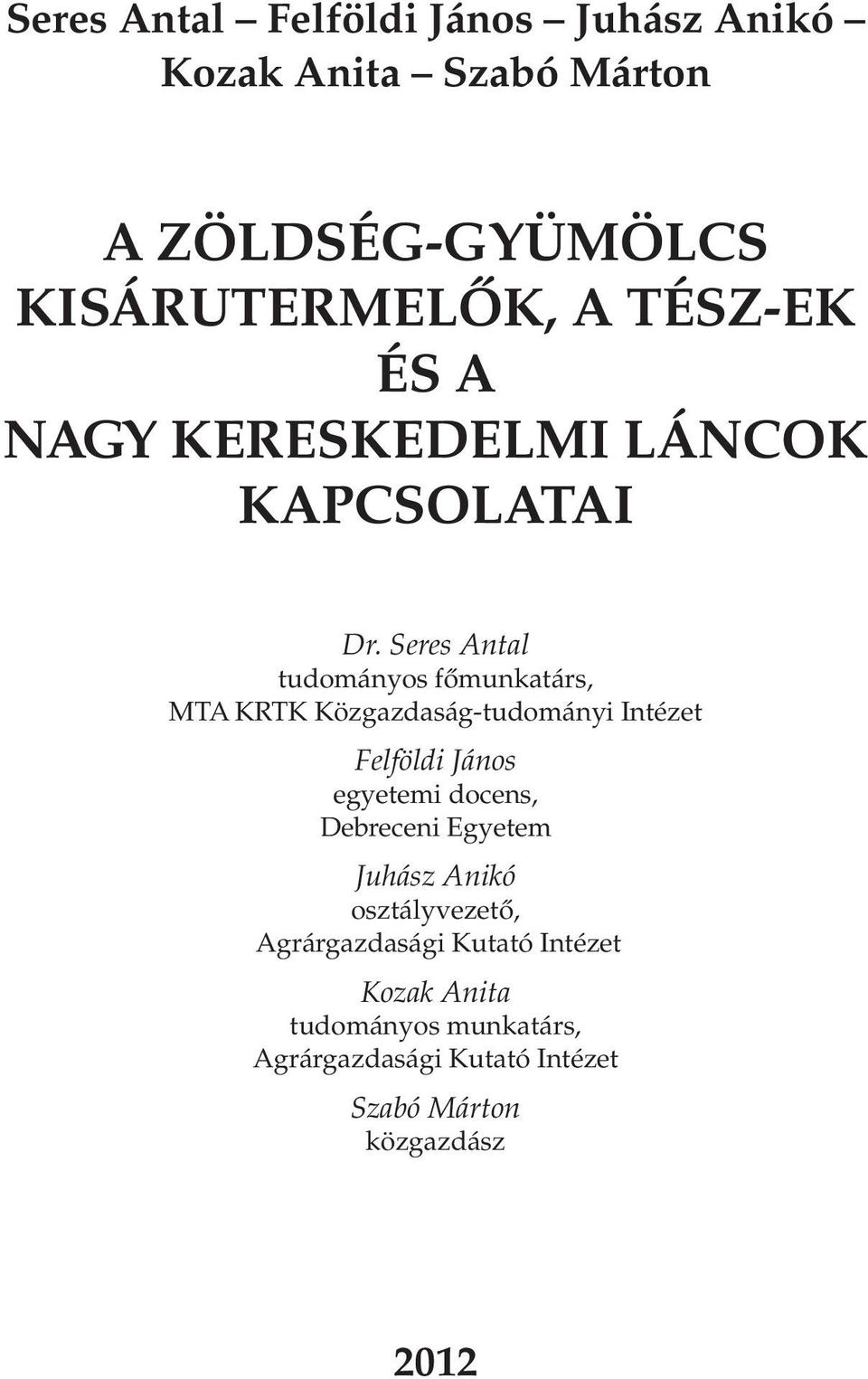 Seres Antal tudományos fômunkatárs, MTA KRTK Közgazdaság-tudományi Intézet Felföldi János egyetemi docens,