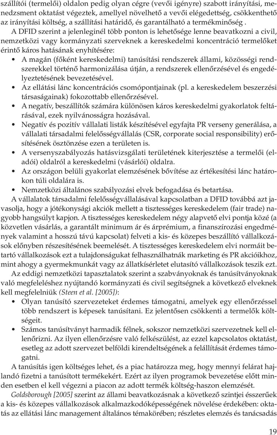 A DFID szerint a jelenleginél több ponton is lehetôsége lenne beavatkozni a civil, nemzetközi vagy kormányzati szerveknek a kereskedelmi koncentráció termelôket érintô káros hatásának enyhítésére: A