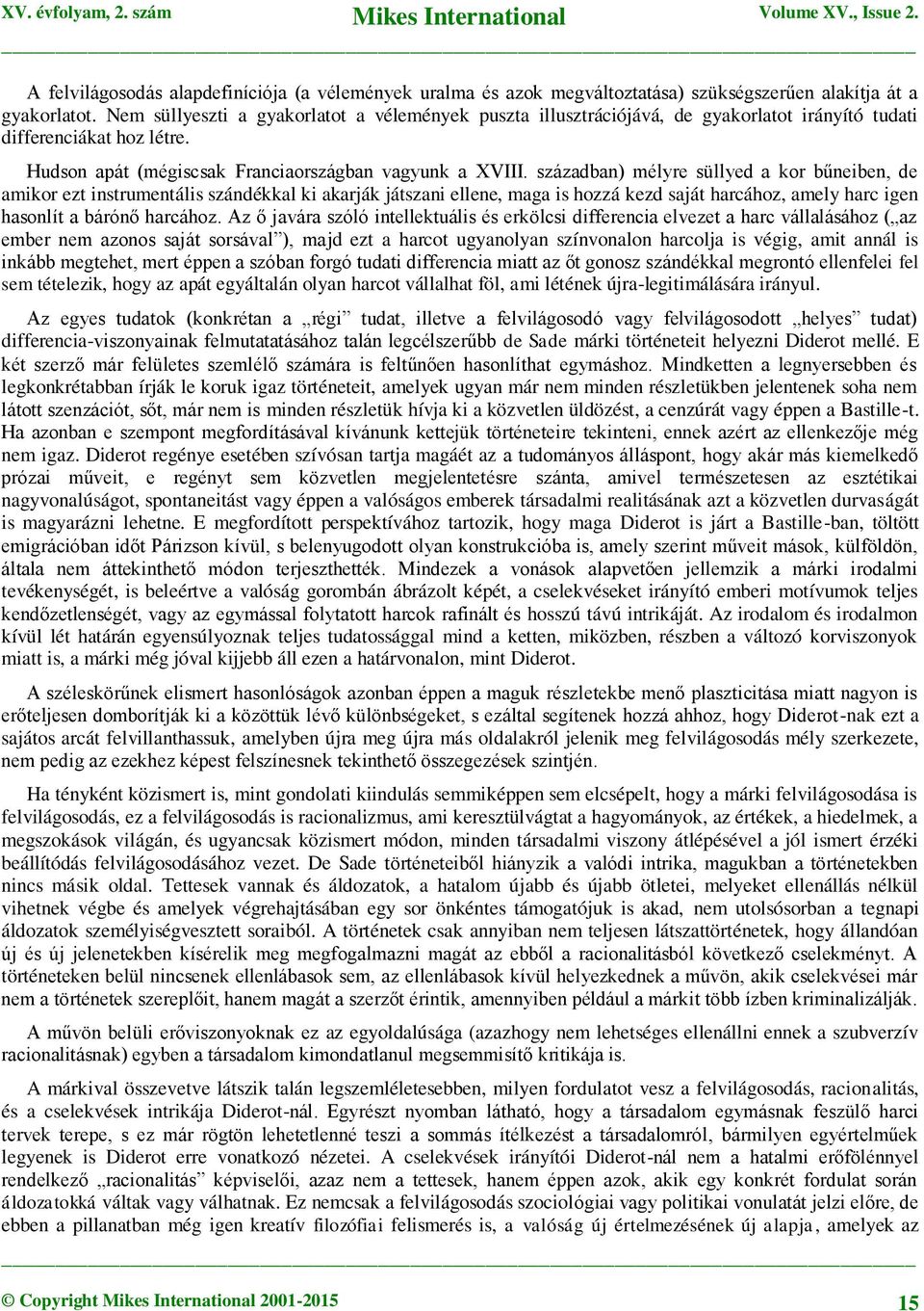 században) mélyre süllyed a kor bűneiben, de amikor ezt instrumentális szándékkal ki akarják játszani ellene, maga is hozzá kezd saját harcához, amely harc igen hasonlít a bárónő harcához.