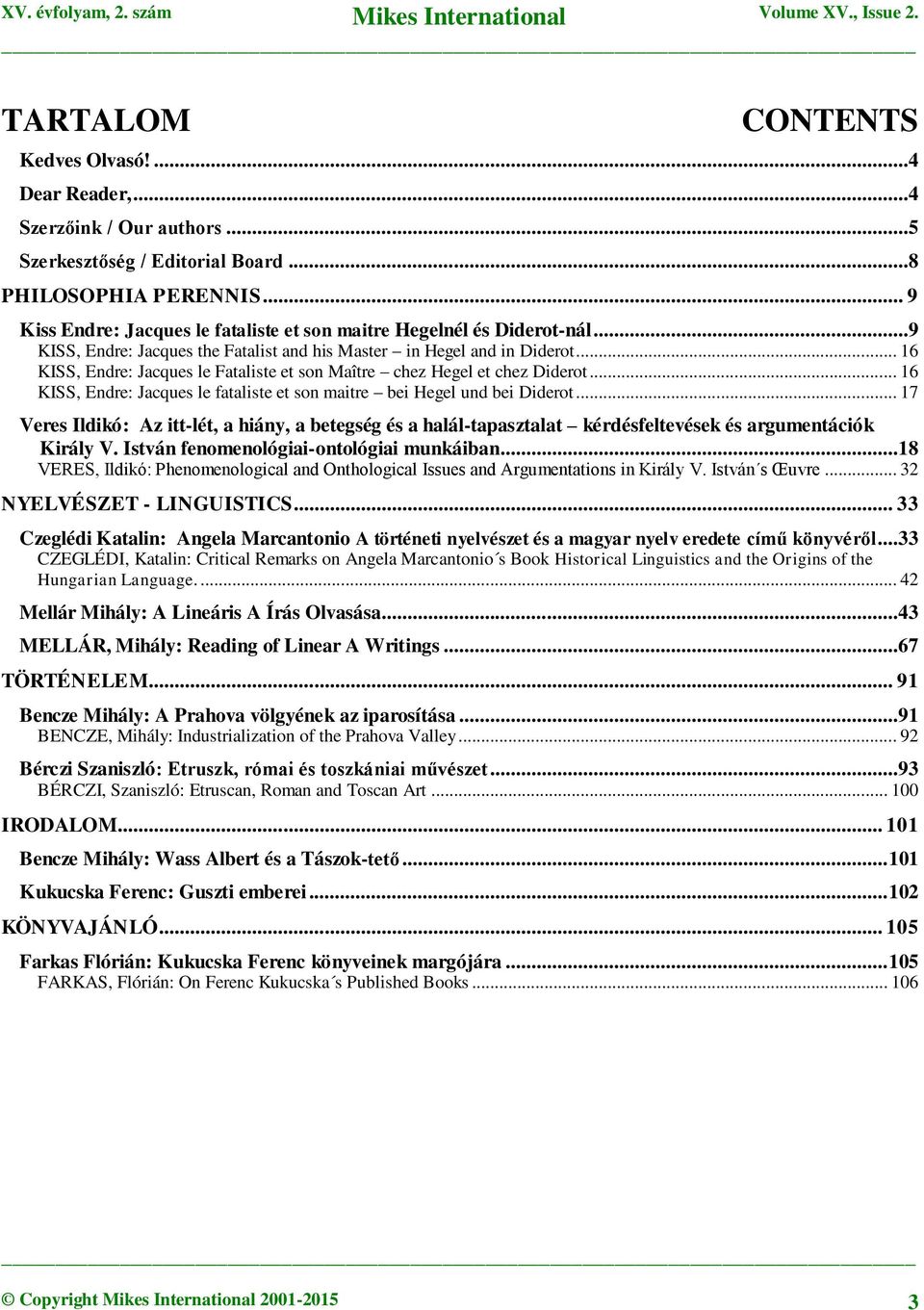 .. 16 KISS, Endre: Jacques le Fataliste et son Maître chez Hegel et chez Diderot... 16 KISS, Endre: Jacques le fataliste et son maitre bei Hegel und bei Diderot.