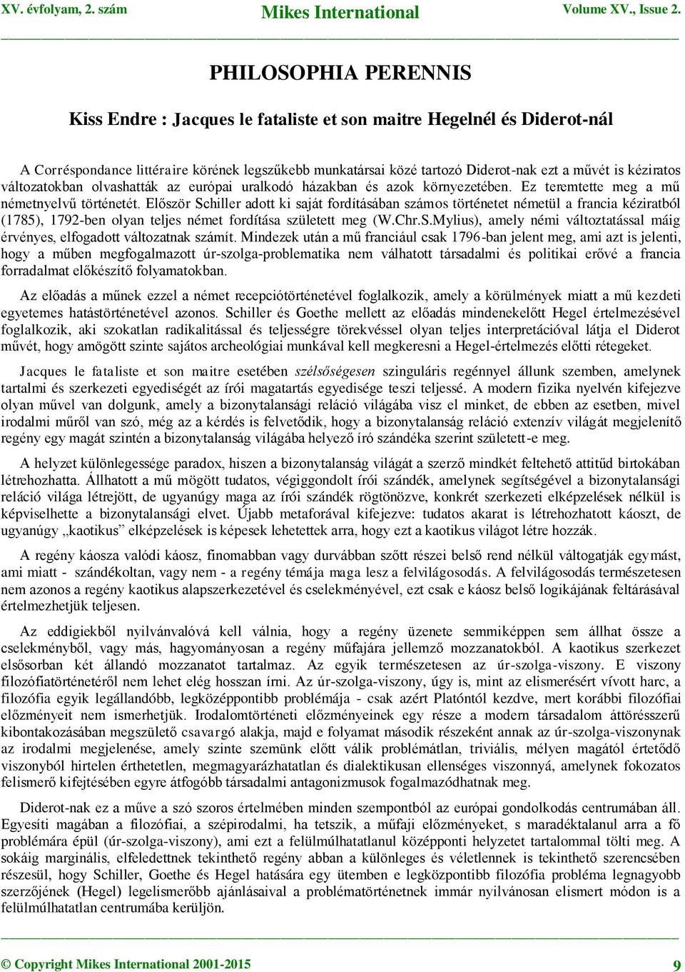 Először Schiller adott ki saját fordításában számos történetet németül a francia kéziratból (1785), 1792-ben olyan teljes német fordítása született meg (W.Chr.S.Mylius), amely némi változtatással máig érvényes, elfogadott változatnak számít.