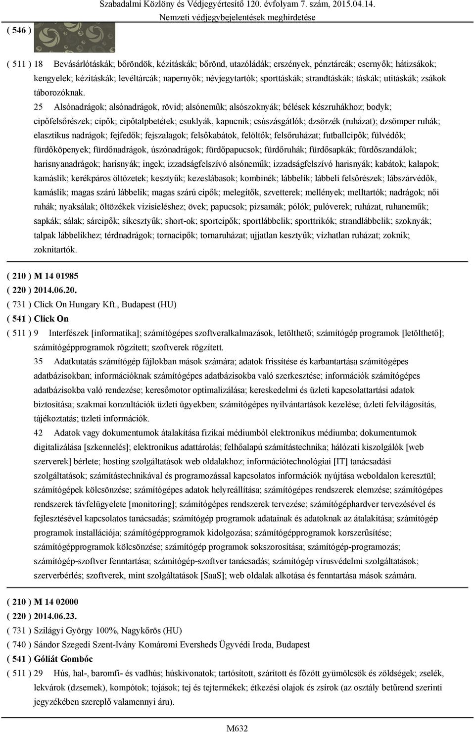 napernyők; névjegytartók; sporttáskák; strandtáskák; táskák; utitáskák; zsákok táborozóknak.