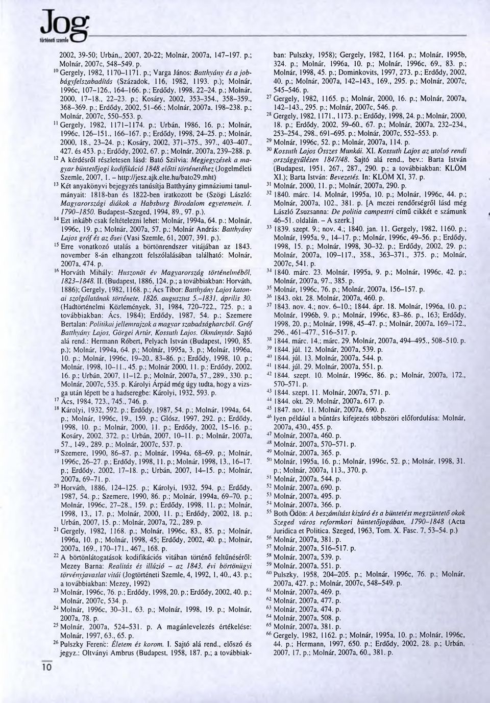 198-238. p.; M olnár. 2007c, 550-553. p. " G e rg e ly, 1982, 1171-1174. p.; Urbán, 1986, 16. p.; M olnár, 1996c. 126-151., 166-167. p.; Erdődy, 1998, 24-25. p.; M olnár. 2000, 18., 2 3-2 4. p.; Kosáry, 2002, 3 71-375.
