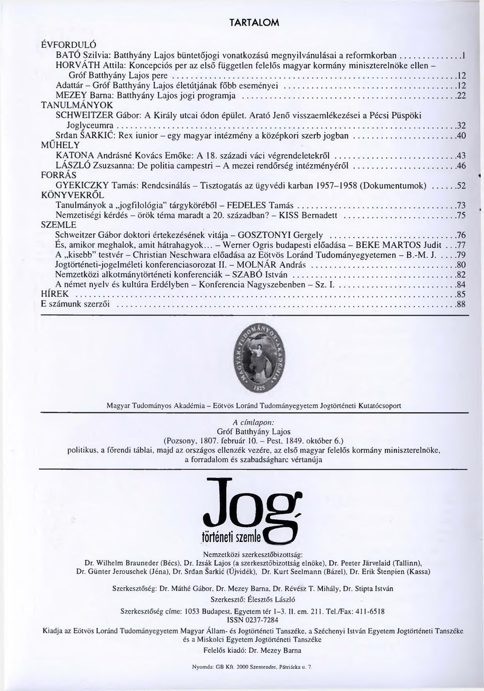 .. 12 M E Z E Y Barna: Batthyány Lajos jogi programja...22 T A N U LM Á N Y O K SC H W EITZER Gábor: A Király utcai ódon épület. Arató Jenő visszaemlékezései a Pécsi Püspöki Jo gtyceu m ra.