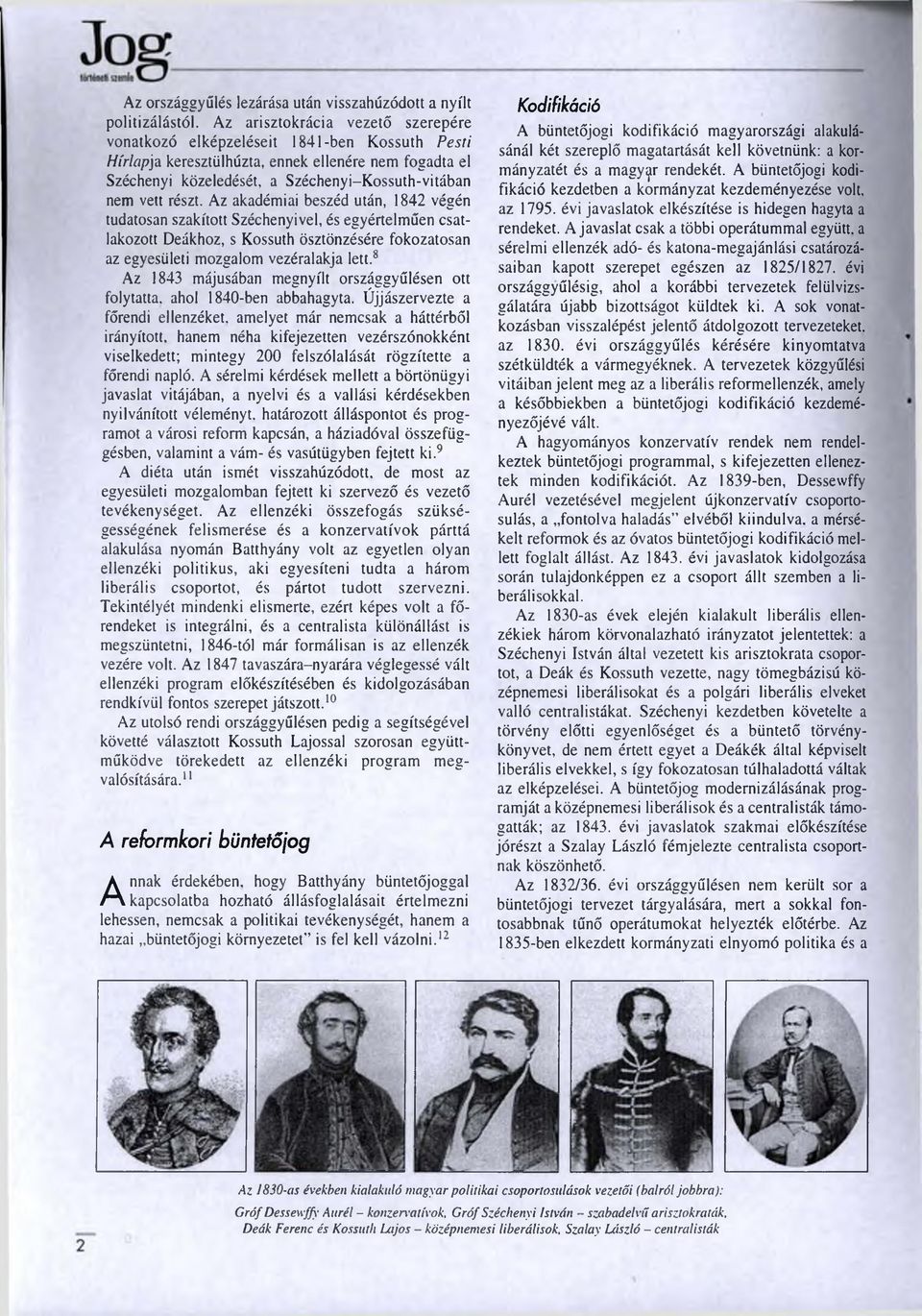 részt. Az akadémiai beszéd után, 1842 végén tudatosan szakított Széchenyivel, és egyértelműen csatlakozott Deákhoz, s Kossuth ösztönzésére fokozatosan az egyesületi mozgalom vezéralakja lett.