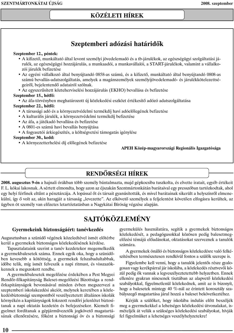 START-járulékok, valamint a vállalkozói járulék befizetése Az egyéni vállalkozó által benyújtandó 0858-as számú, és a kifizetõ, munkáltató által benyújtandó 0808-as számú bevallás-adatszolgáltatás,