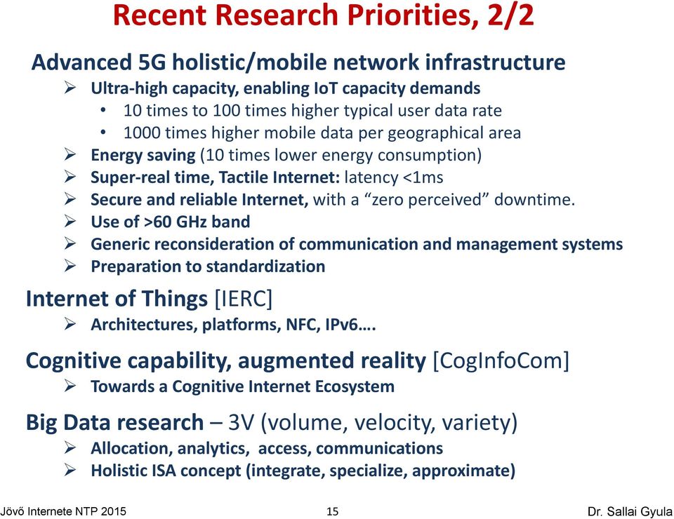 Use of >60 GHz band Generic reconsideration of communication and management systems Preparation to standardization Internet of Things [IERC] Architectures, platforms, NFC, IPv6.