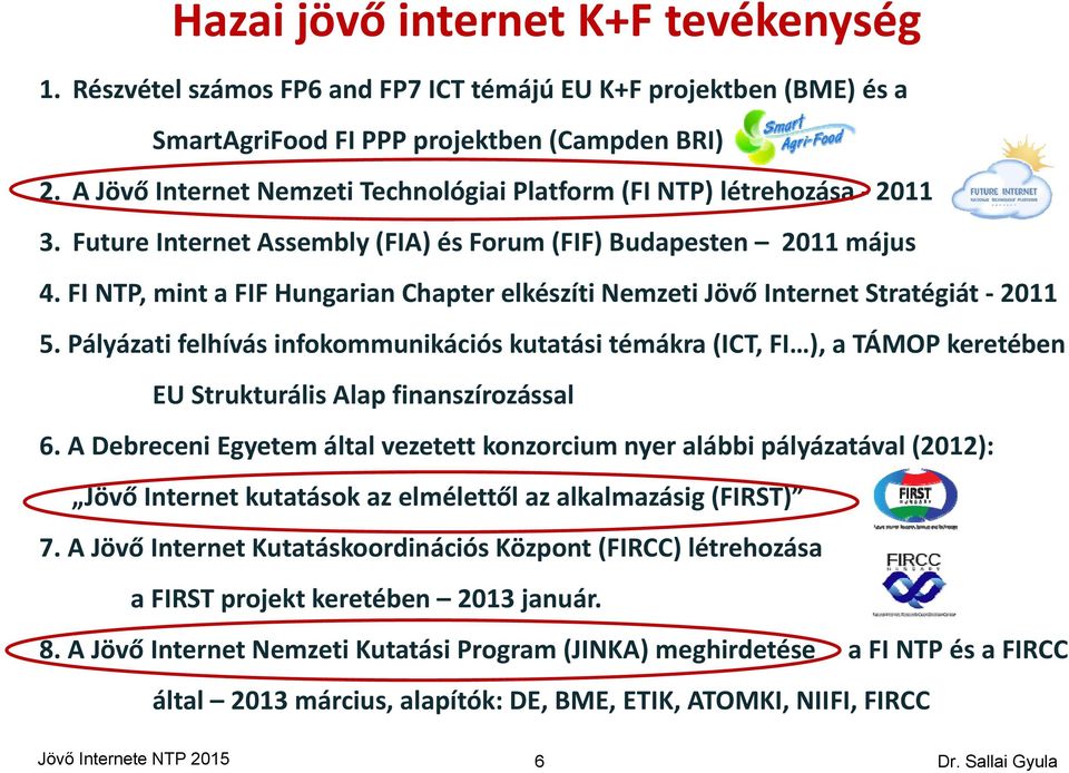 FI NTP, mint a FIF Hungarian Chapter elkészíti Nemzeti Jövő Internet Stratégiát 2011 5.