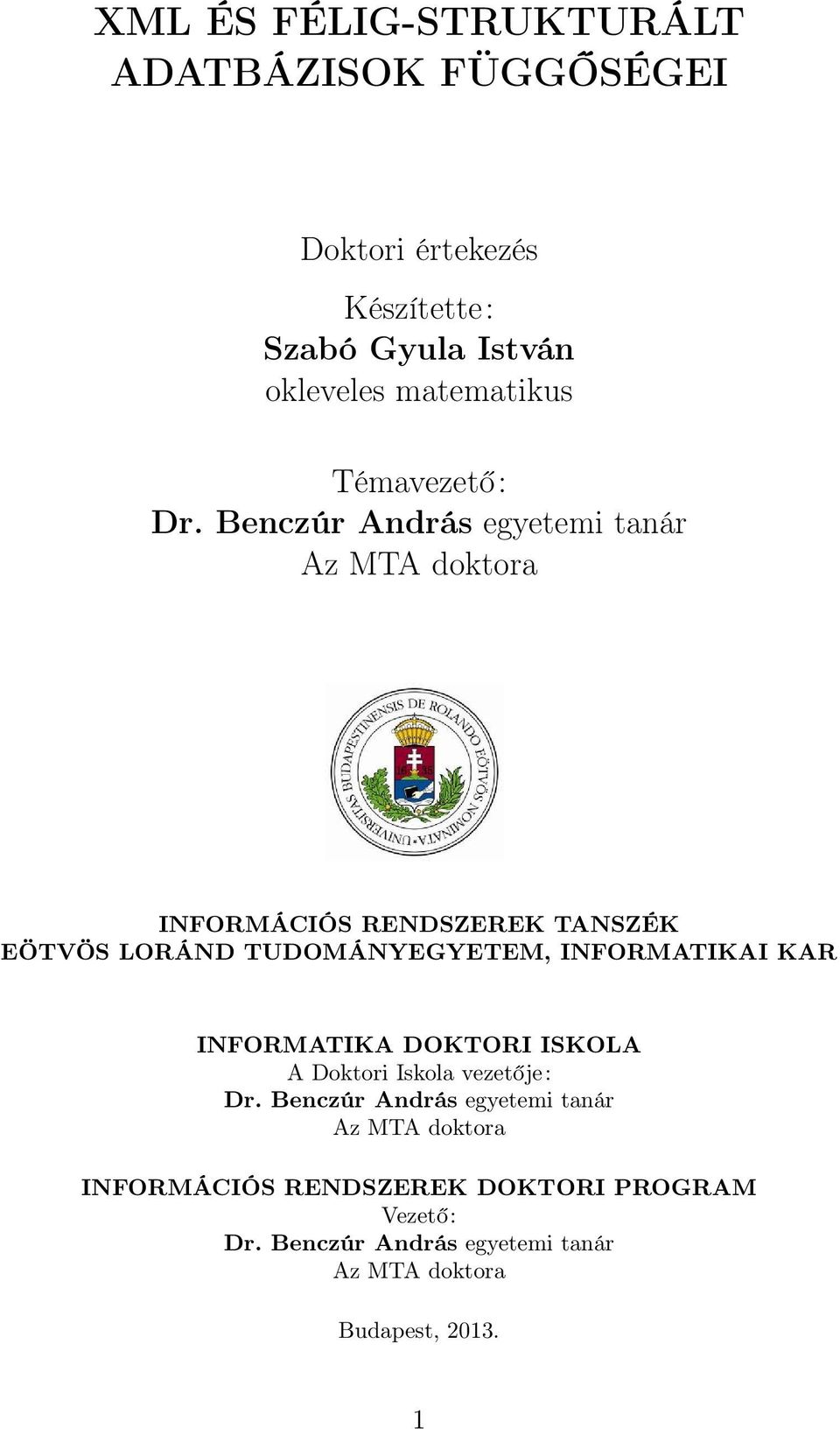 Benczúr András egyetemi tanár Az MTA doktora INFORMÁCIÓS RENDSZEREK TANSZÉK EÖTVÖS LORÁND TUDOMÁNYEGYETEM,