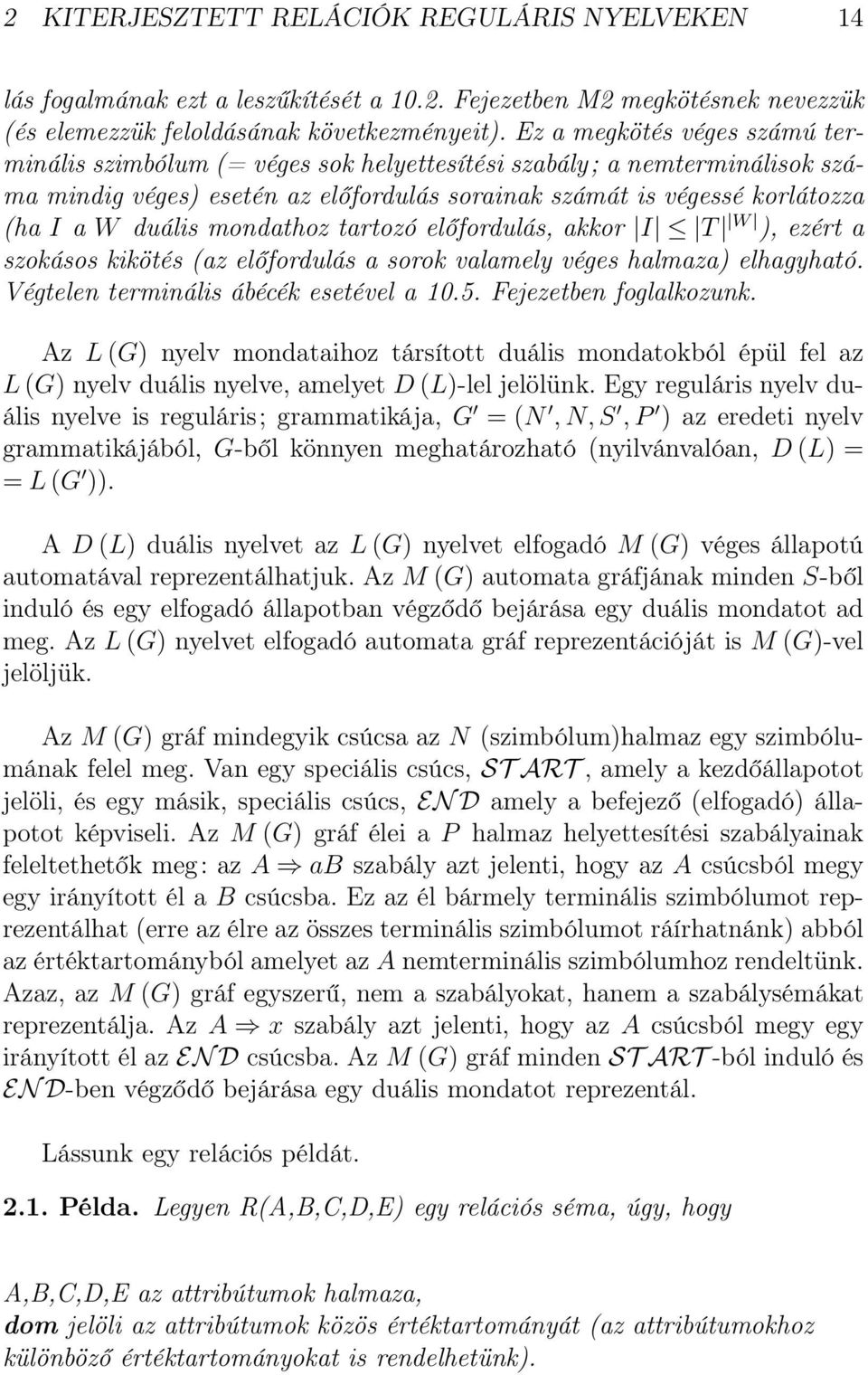 mondathoz tartozó előfordulás, akkor I T W ), ezért a szokásos kikötés (az előfordulás a sorok valamely véges halmaza) elhagyható. Végtelen terminális ábécék esetével a 10.5. Fejezetben foglalkozunk.