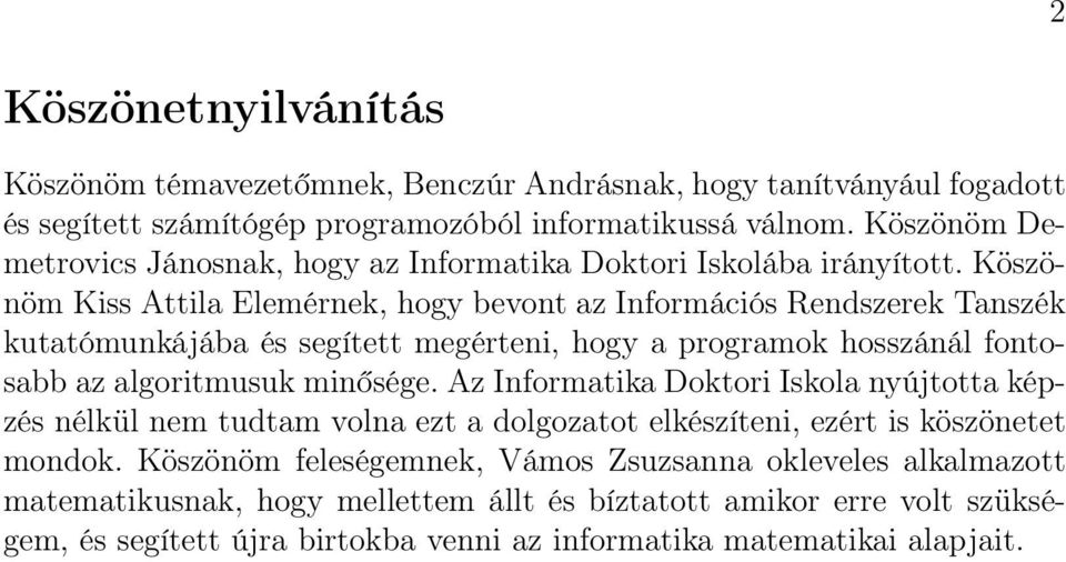 Köszönöm Kiss Attila Elemérnek, hogy bevont az Információs Rendszerek Tanszék kutatómunkájába és segített megérteni, hogy a programok hosszánál fontosabb az algoritmusuk minősége.