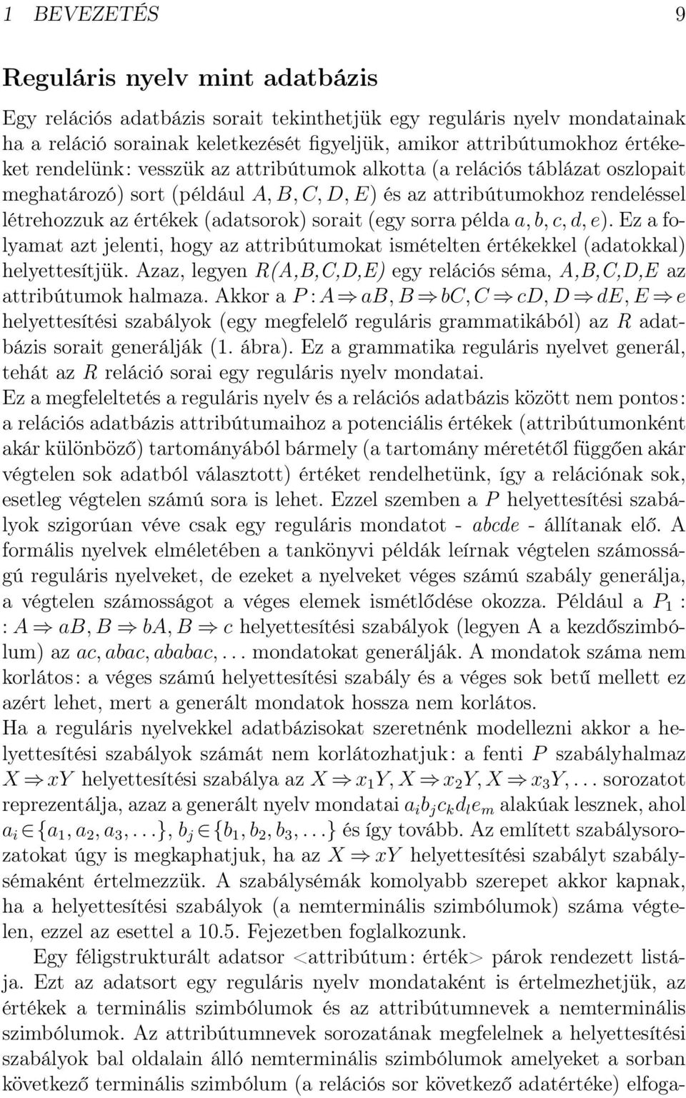 sorra példa a, b, c, d, e). Ez a folyamat azt jelenti, hogy az attribútumokat ismételten értékekkel (adatokkal) helyettesítjük.