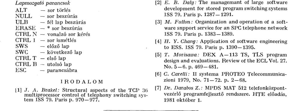 Paris p. 1287-1291. [3] M. Fulton: Organization and operation of a software snpport service for an SPC telephoné network ISS 79. Paris p. 1383-1389. [4] II. Y.