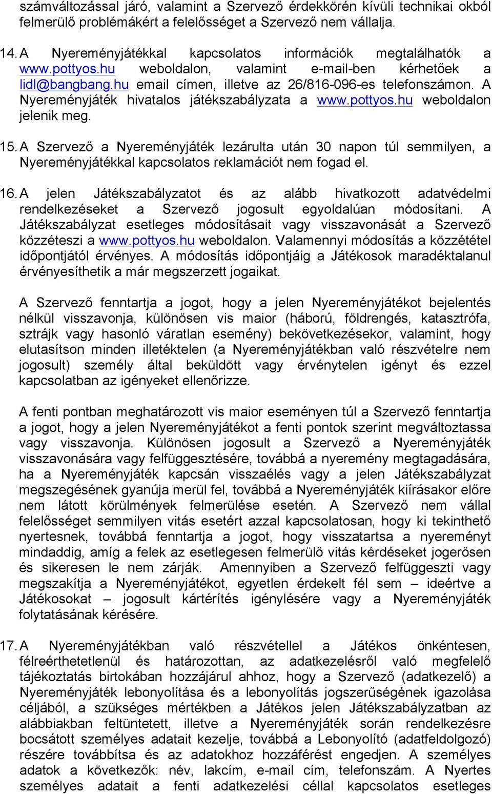 A Nyereményjáték hivatalos játékszabályzata a www.pottyos.hu weboldalon jelenik meg. 15.