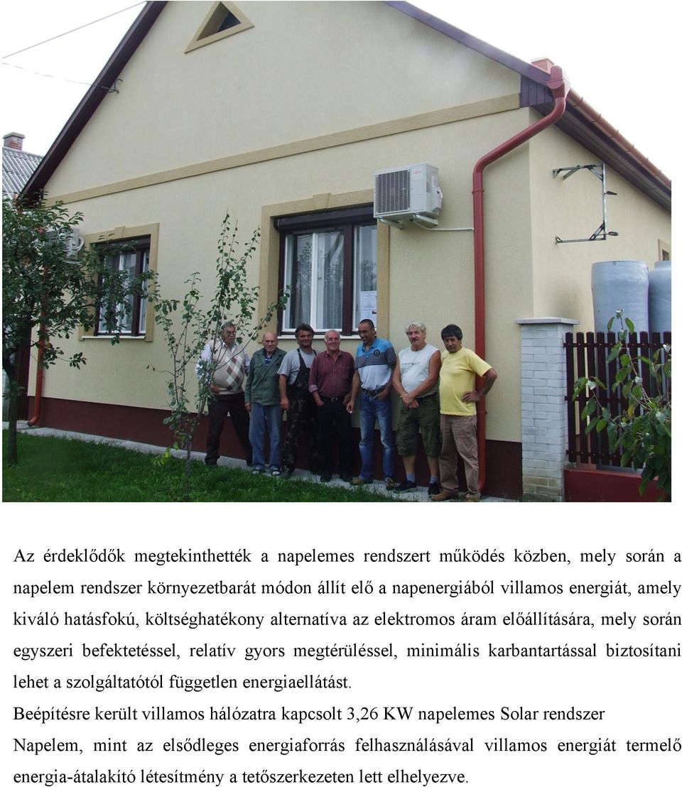 megtérüléssel, minimális karbantartással biztosítani lehet a szolgáltatótól független energiaellátást.