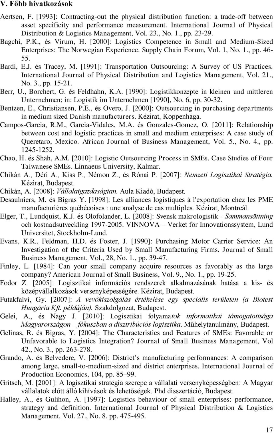 [2000]: Logistics Competence in Small and Medium-Sized Enterprises: The Norwegian Experience. Supply Chain Forum, Vol. 1, No. 1., pp. 46-55. Bardi, E.J. és Tracey, M.