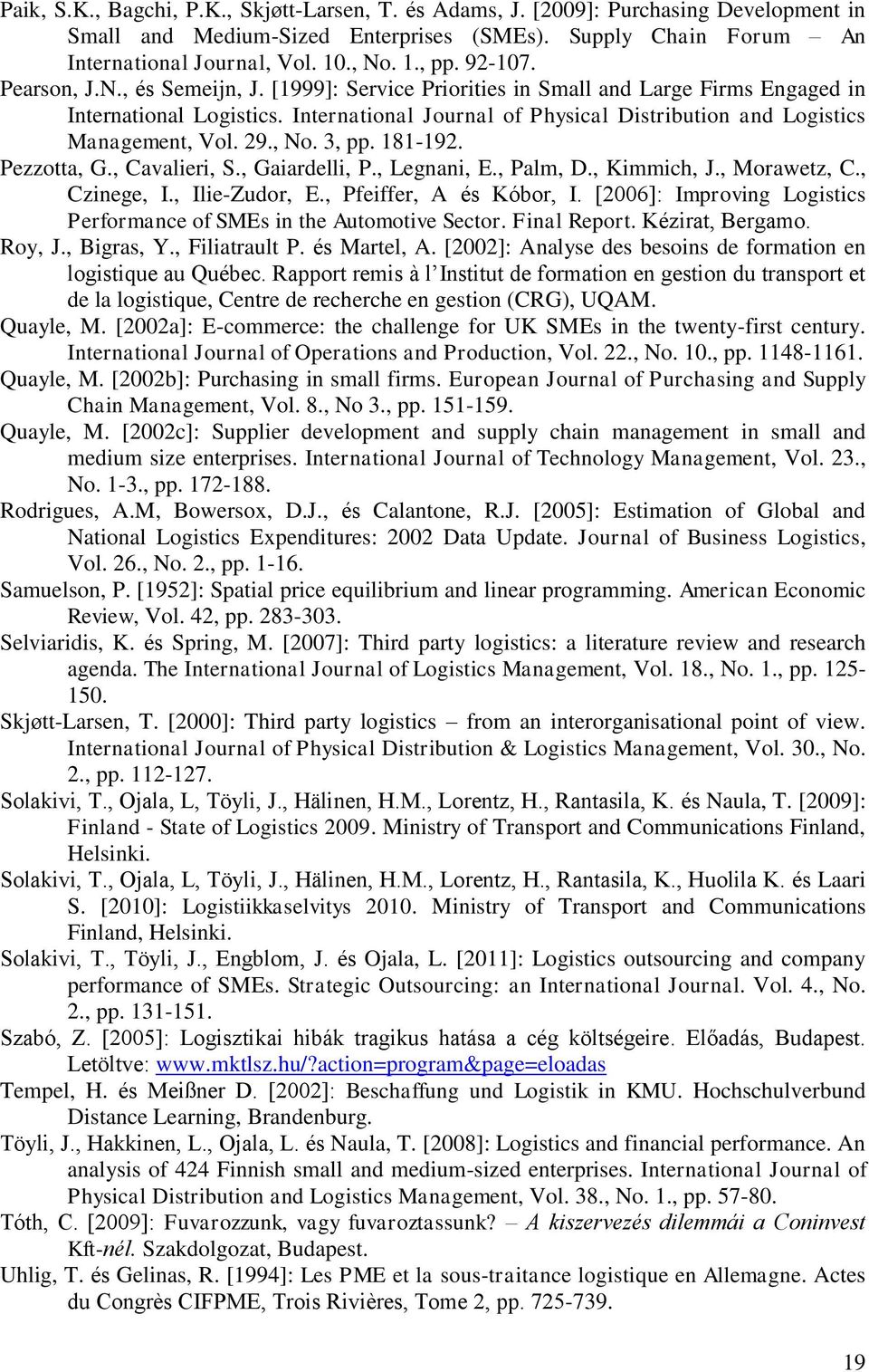 International Journal of Physical Distribution and Logistics Management, Vol. 29., No. 3, pp. 181-192. Pezzotta, G., Cavalieri, S., Gaiardelli, P., Legnani, E., Palm, D., Kimmich, J., Morawetz, C.