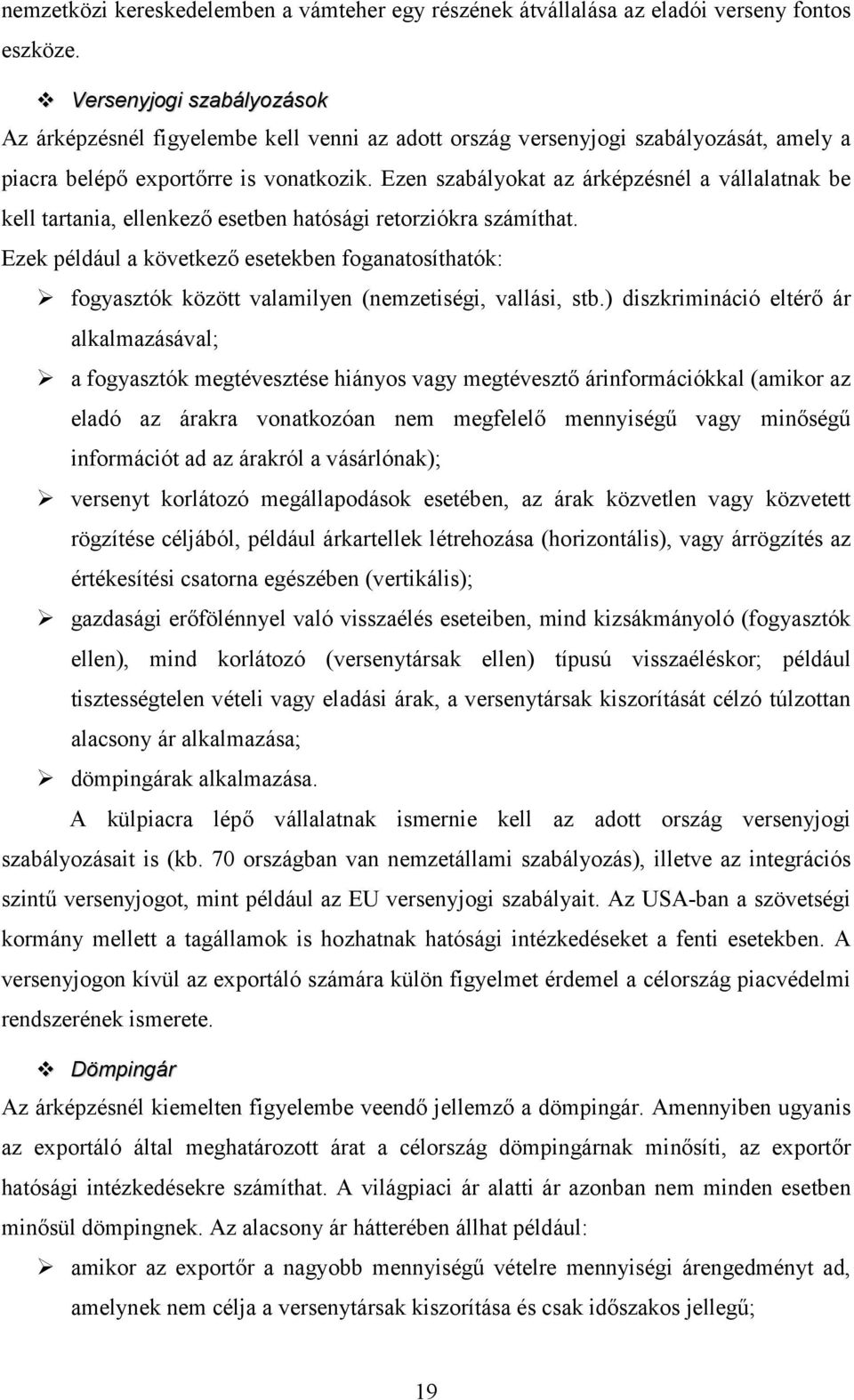 Ezen szabályokat az árképzésnél a vállalatnak be kell tartania, ellenkező esetben hatósági retorziókra számíthat. Ezek például a következő esetekben foganatosíthatók:!