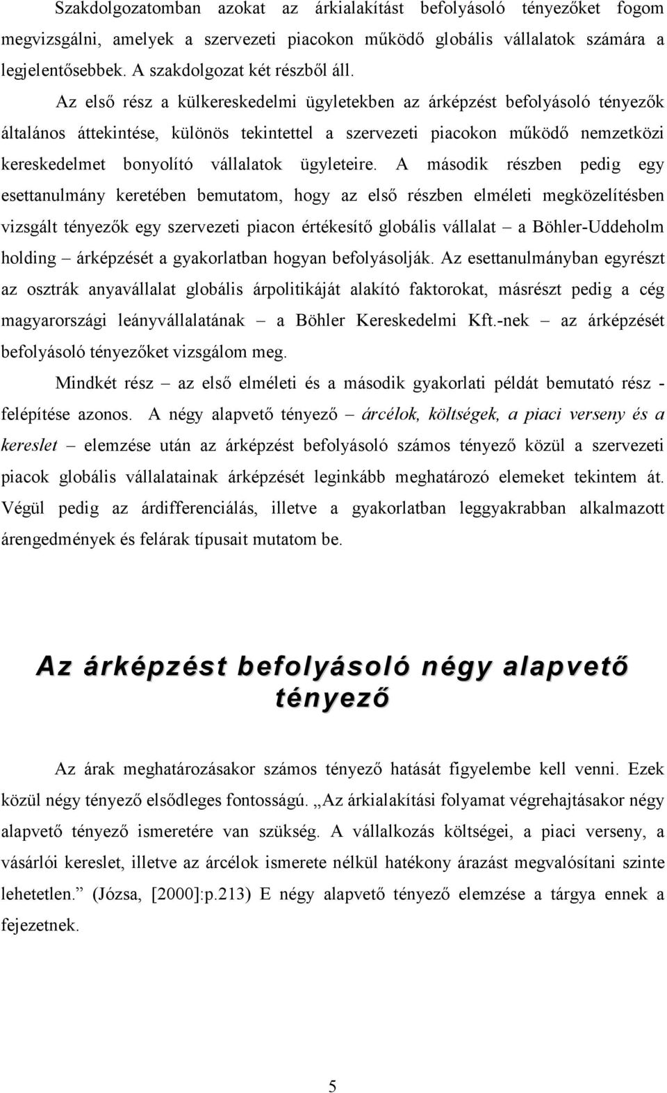 Az első rész a külkereskedelmi ügyletekben az árképzést befolyásoló tényezők általános áttekintése, különös tekintettel a szervezeti piacokon működő nemzetközi kereskedelmet bonyolító vállalatok