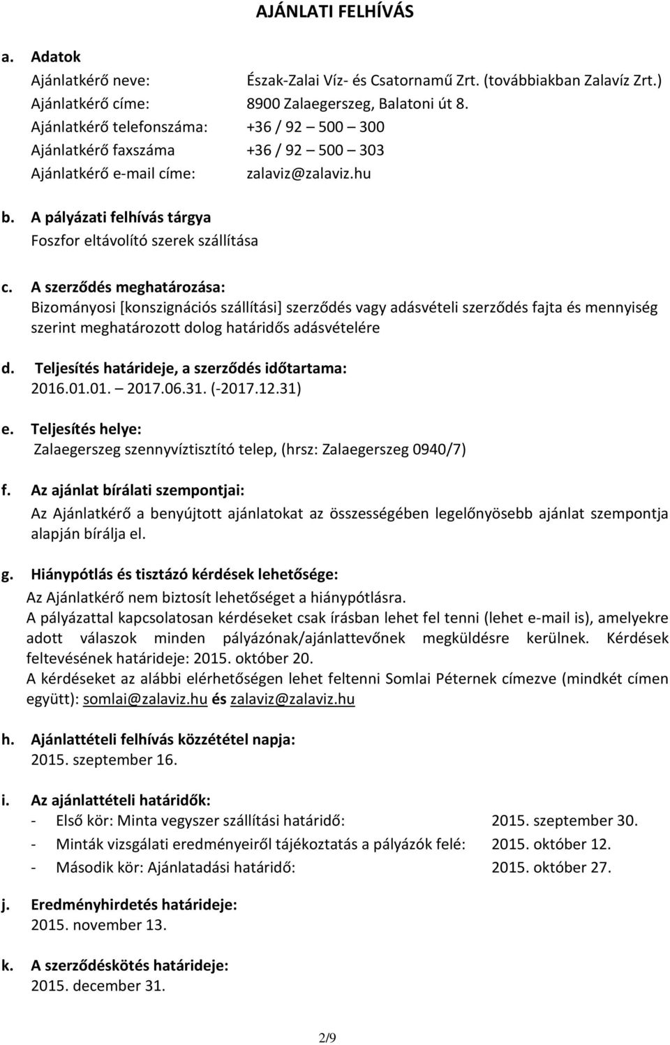 A szerződés meghatározása: Bizományosi [konszignációs szállítási] szerződés vagy adásvételi szerződés fajta és mennyiség szerint meghatározott dolog határidős adásvételére d.