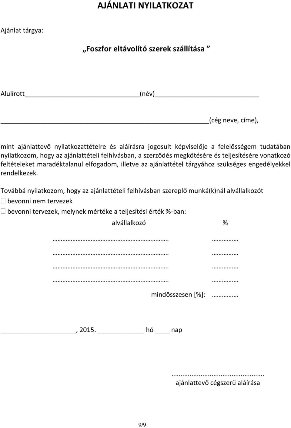 elfogadom, illetve az ajánlattétel tárgyához szükséges engedélyekkel rendelkezek.