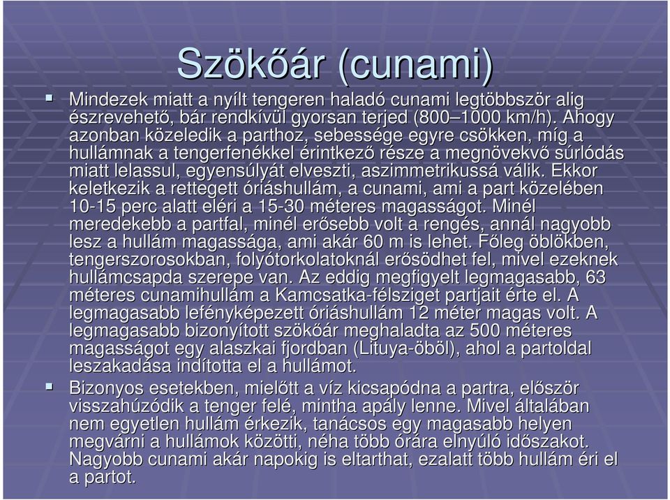 aszimmetrikussá válik. Ekkor keletkezik a rettegett óriáshullám, a cunami,, ami a part közelk zelében 10-15 15 perc alatt eléri a 15-30 méteres m magasságot. got.