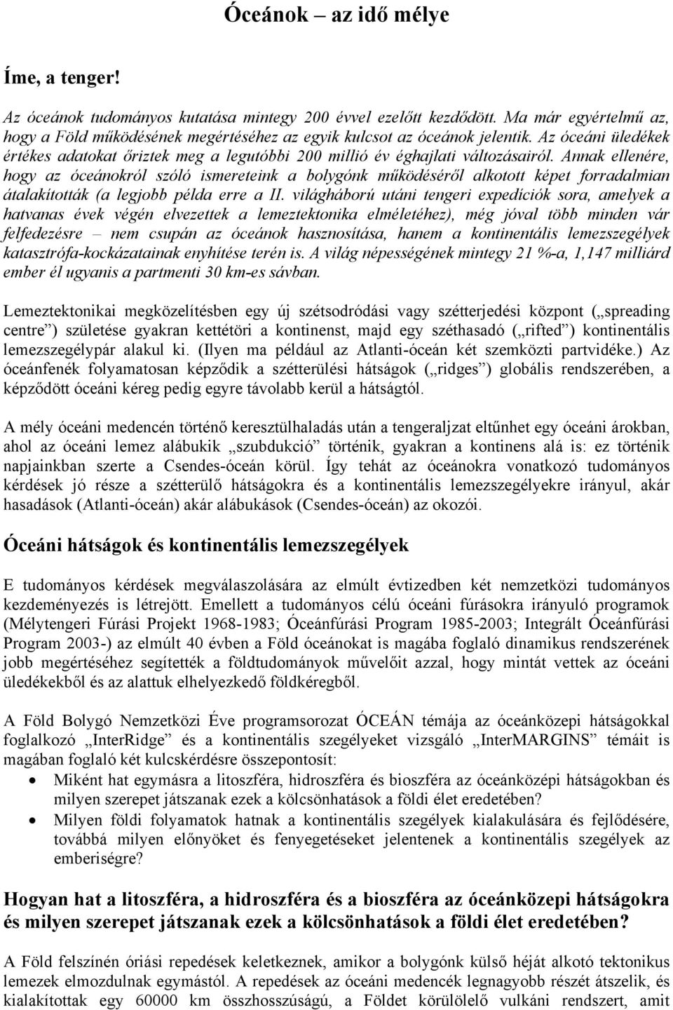 Annak ellenére, hogy az óceánokról szóló ismereteink a bolygónk működéséről alkotott képet forradalmian átalakították (a legjobb példa erre a II.