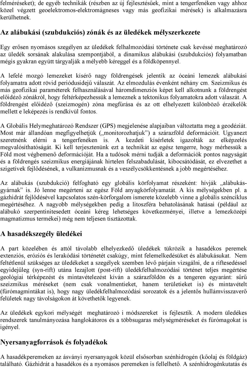 a dinamikus alábukási (szubdukciós) folyamatban mégis gyakran együtt tárgyalják a mélyebb kéreggel és a földköpennyel.