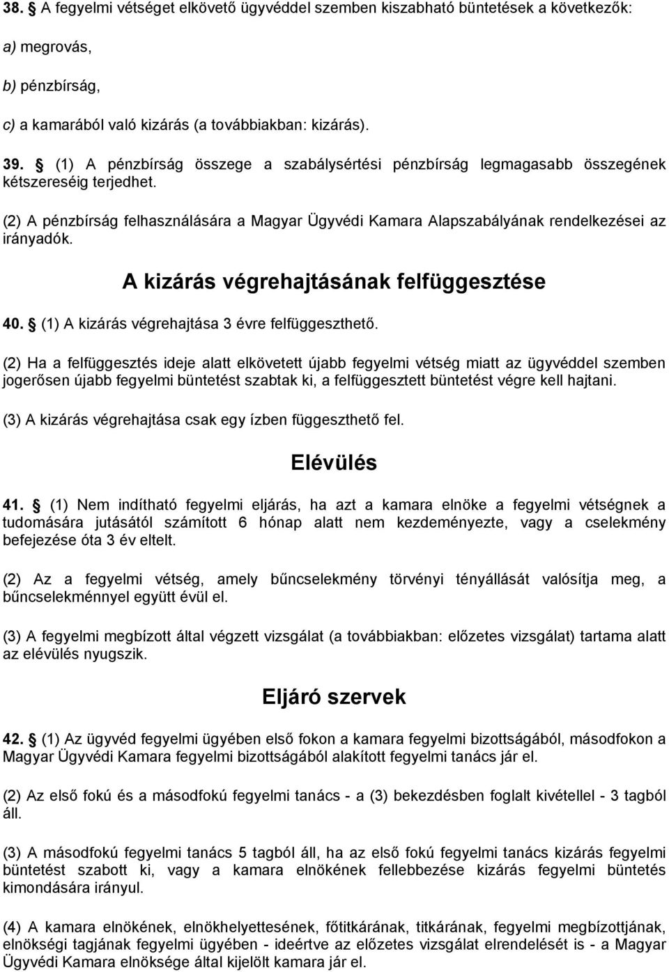 A kizárás végrehajtásának felfüggesztése 40. (1) A kizárás végrehajtása 3 évre felfüggeszthető.