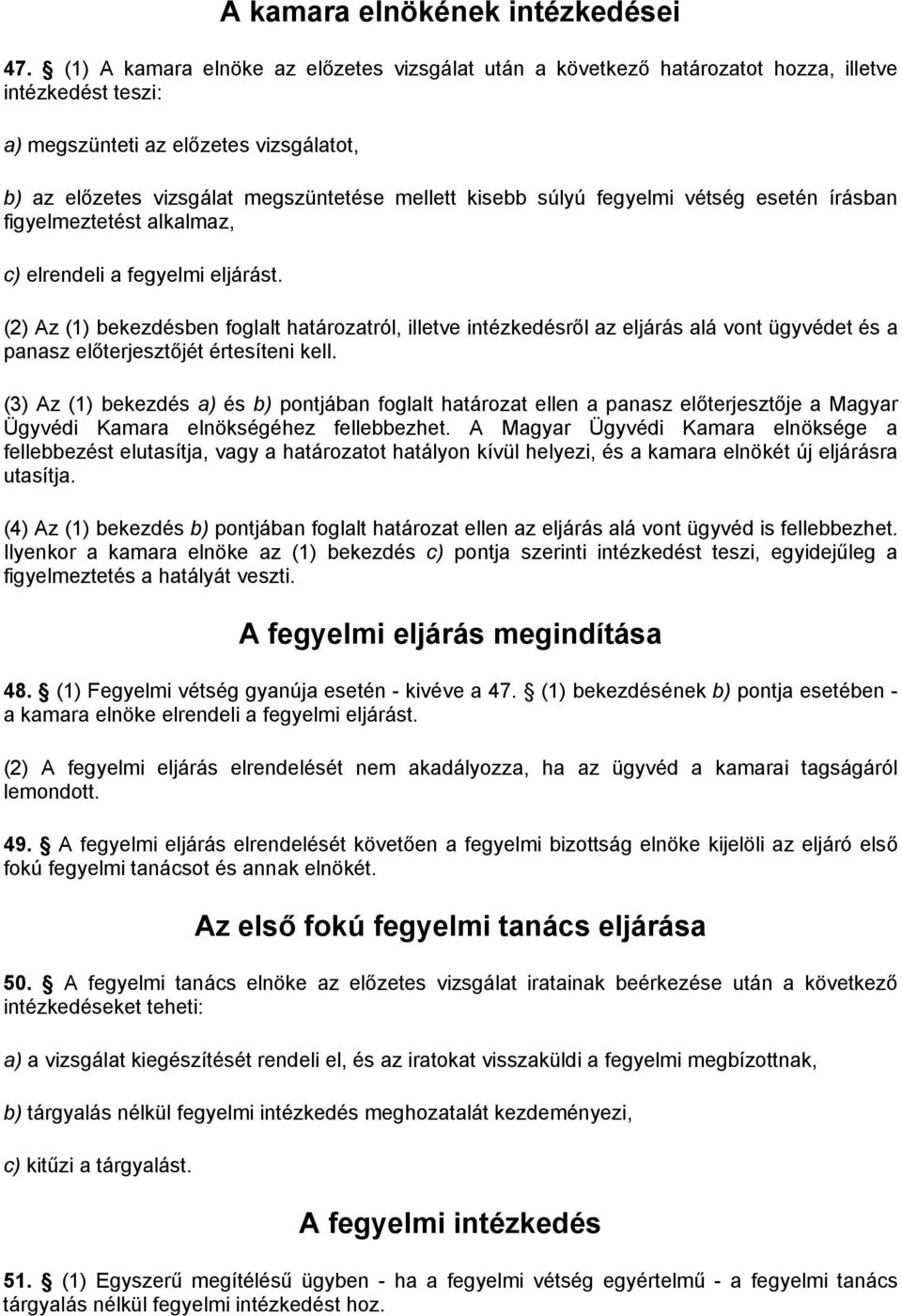 súlyú fegyelmi vétség esetén írásban figyelmeztetést alkalmaz, c) elrendeli a fegyelmi eljárást.