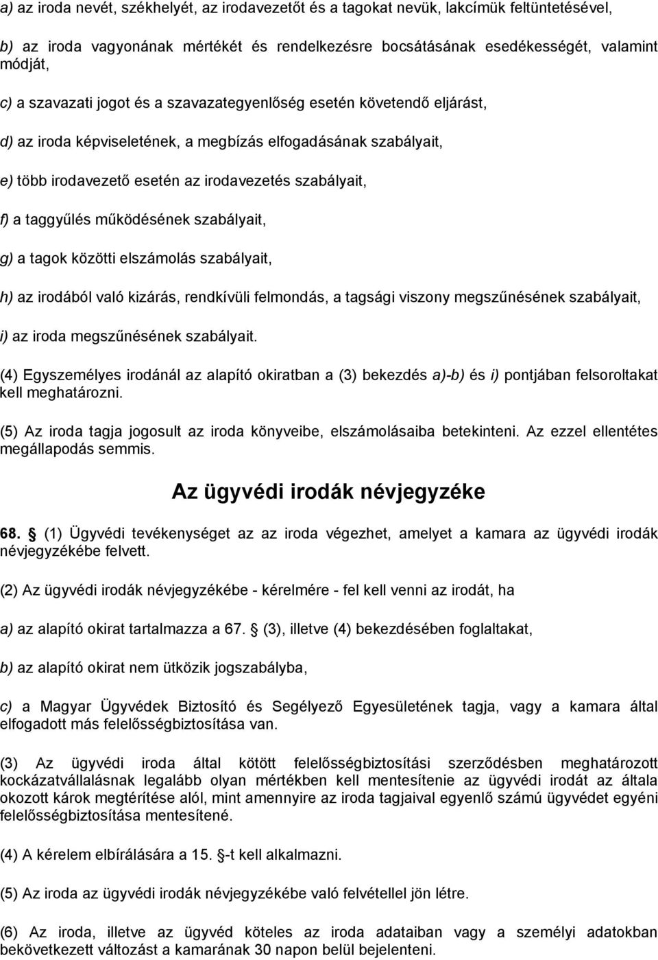 taggyűlés működésének szabályait, g) a tagok közötti elszámolás szabályait, h) az irodából való kizárás, rendkívüli felmondás, a tagsági viszony megszűnésének szabályait, i) az iroda megszűnésének