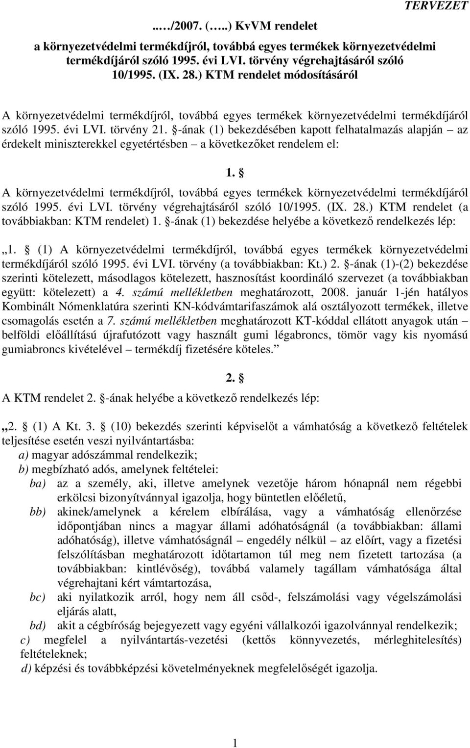 -ának (1) bekezdésében kapott felhatalmazás alapján az érdekelt miniszterekkel egyetértésben a következıket rendelem el: 1.