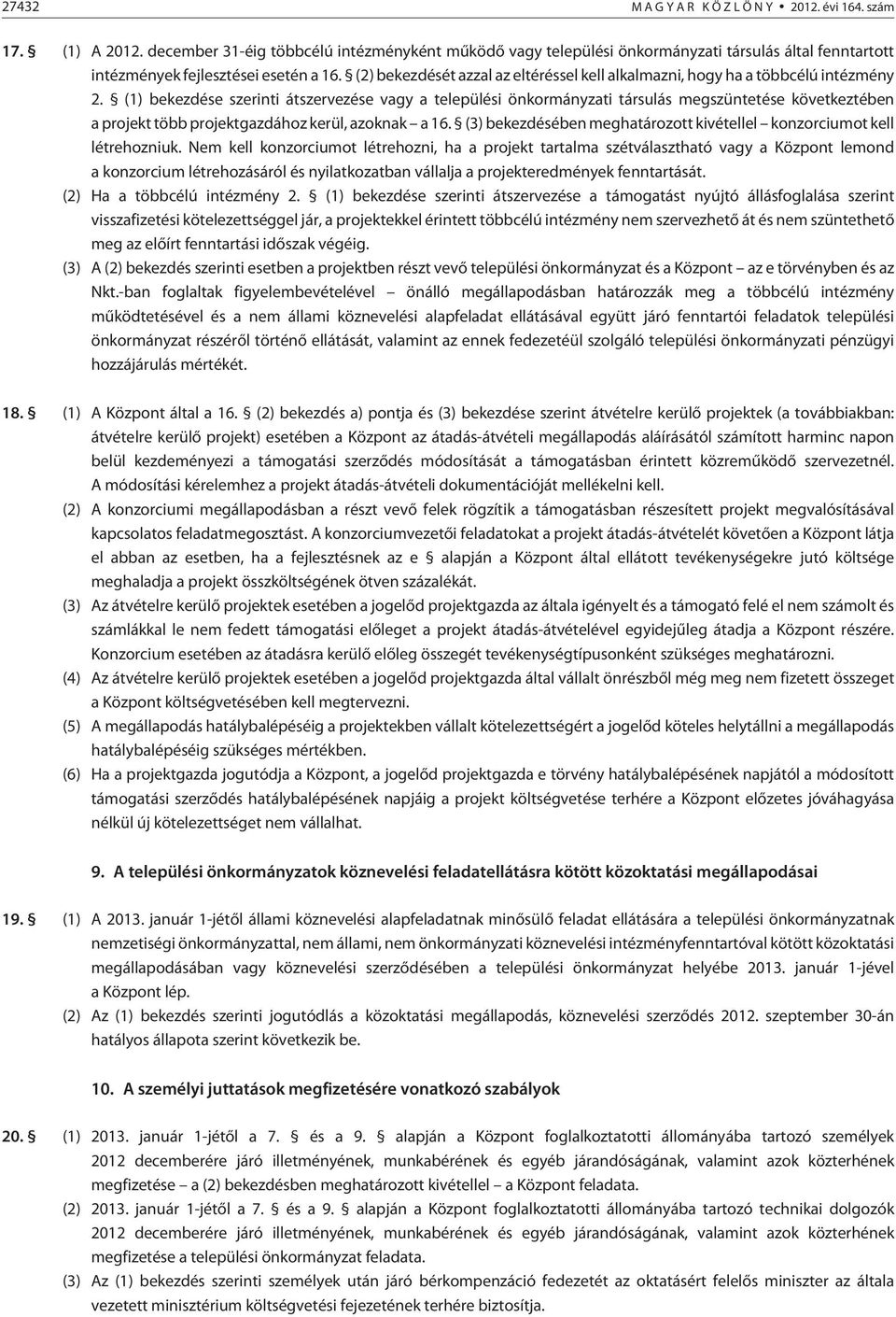 (2) bekezdését azzal az eltéréssel kell alkalmazni, hogy ha a többcélú intézmény 2.