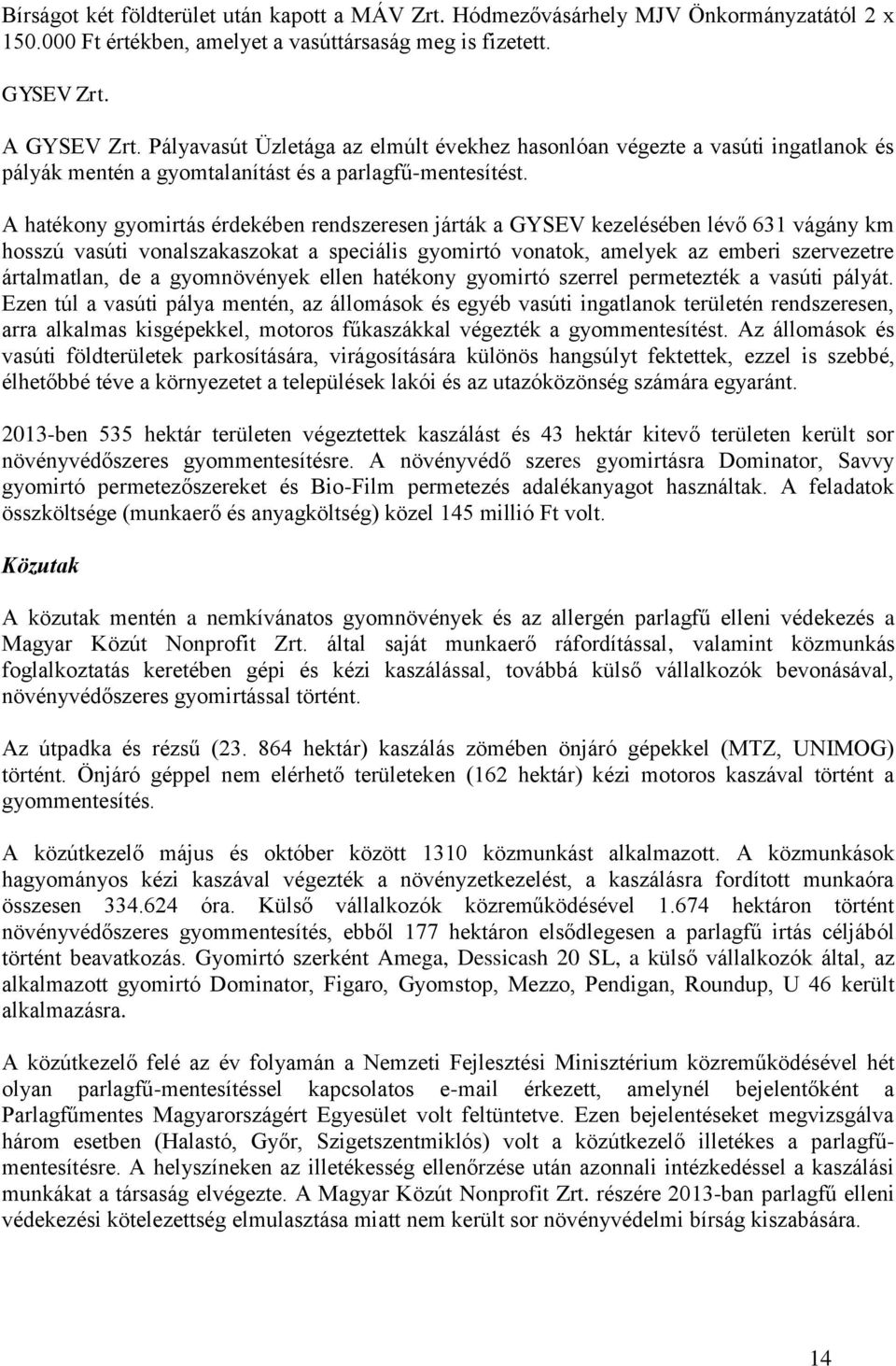 A hatékony gyomirtás érdekében rendszeresen járták a GYSEV kezelésében lévő 631 vágány km hosszú vasúti vonalszakaszokat a speciális gyomirtó vonatok, amelyek az emberi szervezetre ártalmatlan, de a