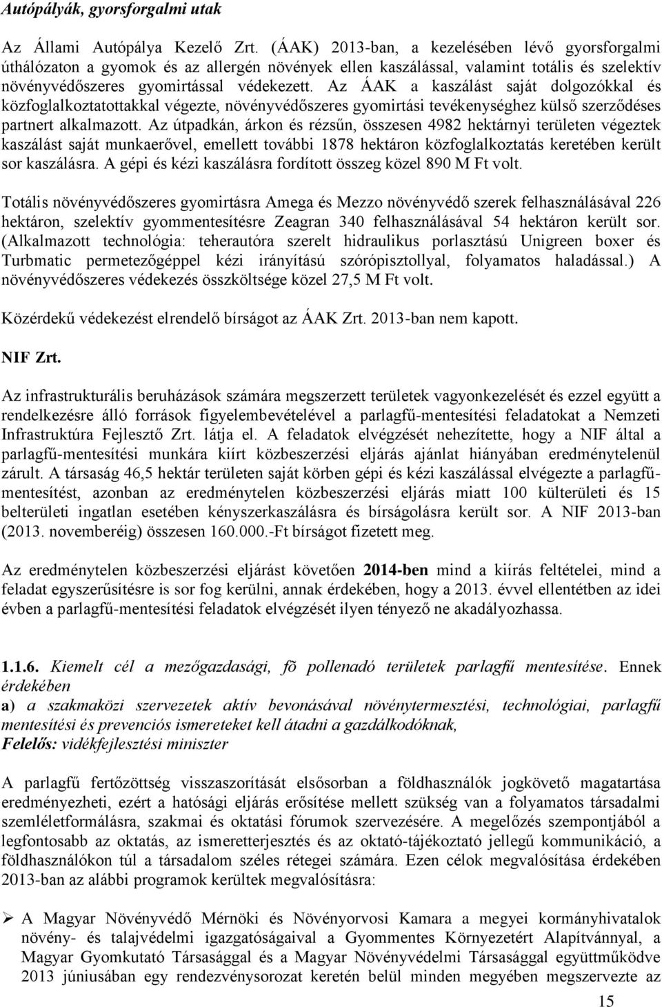 Az ÁAK a kaszálást saját dolgozókkal és közfoglalkoztatottakkal végezte, növényvédőszeres gyomirtási tevékenységhez külső szerződéses partnert alkalmazott.