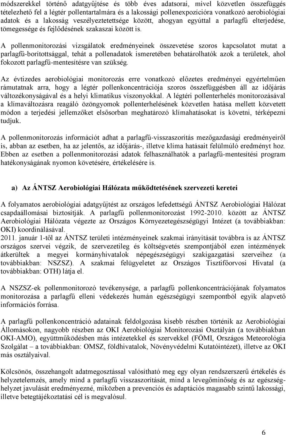 A pollenmonitorozási vizsgálatok eredményeinek összevetése szoros kapcsolatot mutat a parlagfű-borítottsággal, tehát a pollenadatok ismeretében behatárolhatók azok a területek, ahol fokozott