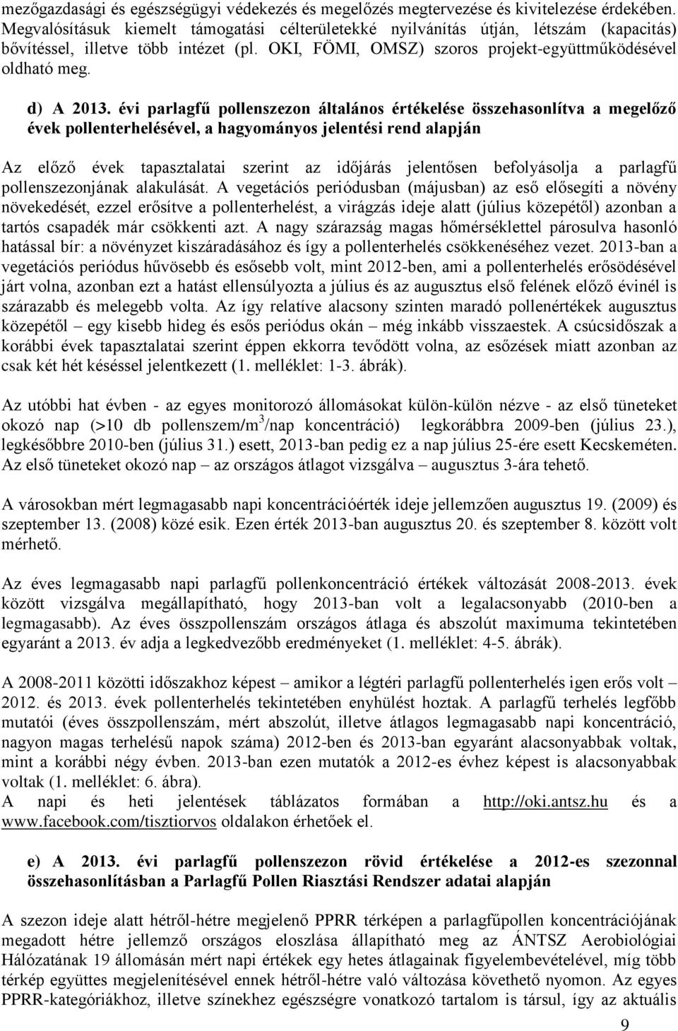 évi parlagfű pollenszezon általános értékelése összehasonlítva a megelőző évek pollenterhelésével, a hagyományos jelentési rend alapján Az előző évek tapasztalatai szerint az időjárás jelentősen