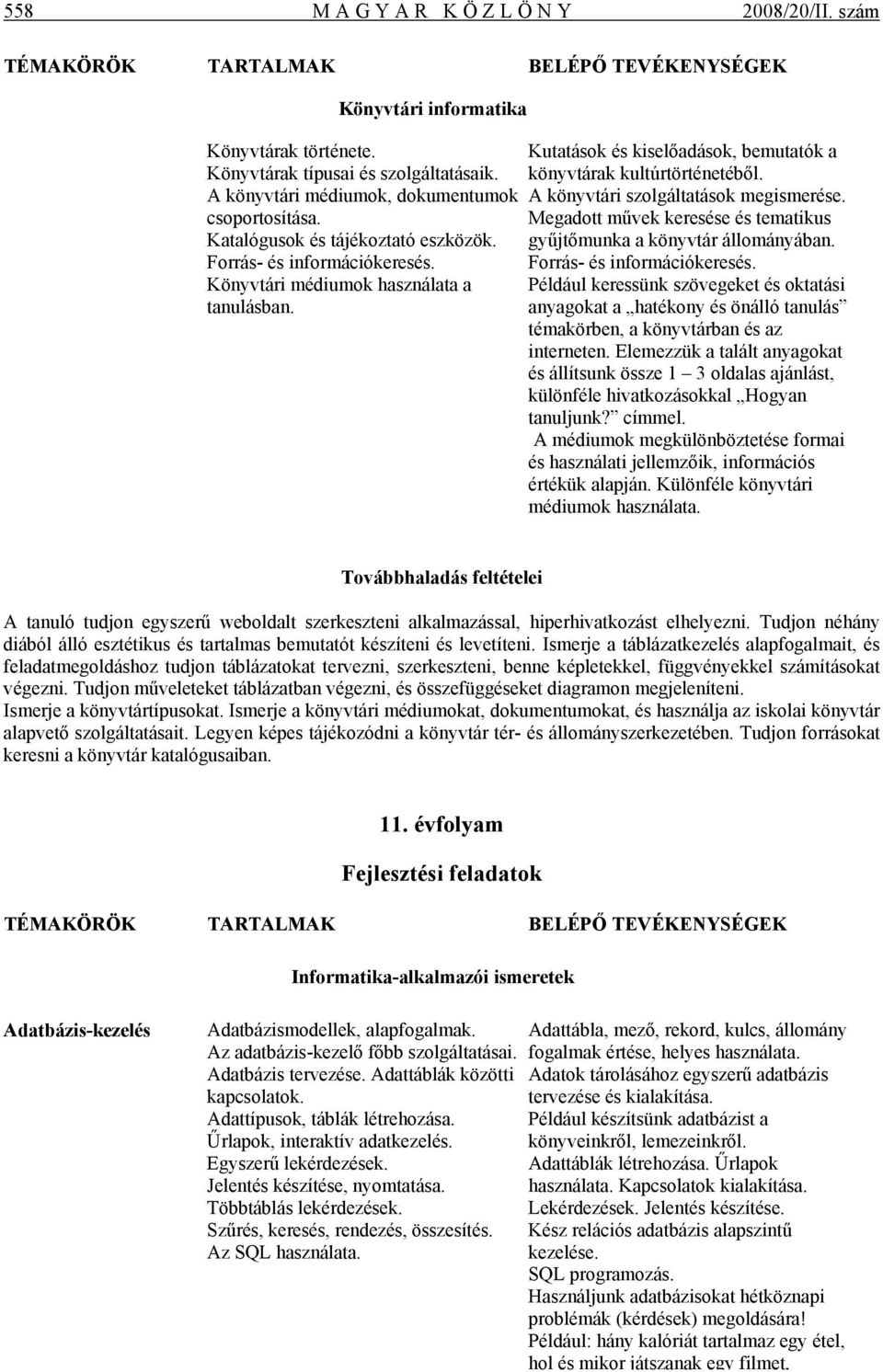 gyűjtőmunka a könyvtár állományában. Forrás- és információkeresés. Forrás- és információkeresés. Könyvtári médiumok használata a Például keressünk szövegeket és oktatási tanulásban.