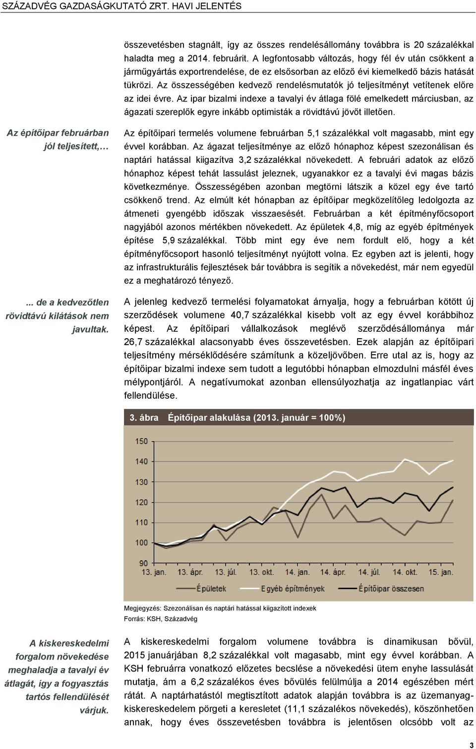 Az összességében kedvező rendelésmutatók jó teljesítményt vetítenek előre az idei évre.